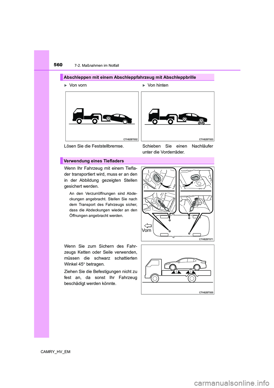 TOYOTA CAMRY 2019  Betriebsanleitungen (in German) 5607-2. Maßnahmen im Notfall
CAMRY_HV_EM
Wenn Ihr Fahrzeug mit einem Tiefla-
der transportiert wird, muss er an den
in der Abbildung gezeigten Stellen
gesichert werden.
An den Verzurröffnungen sind 