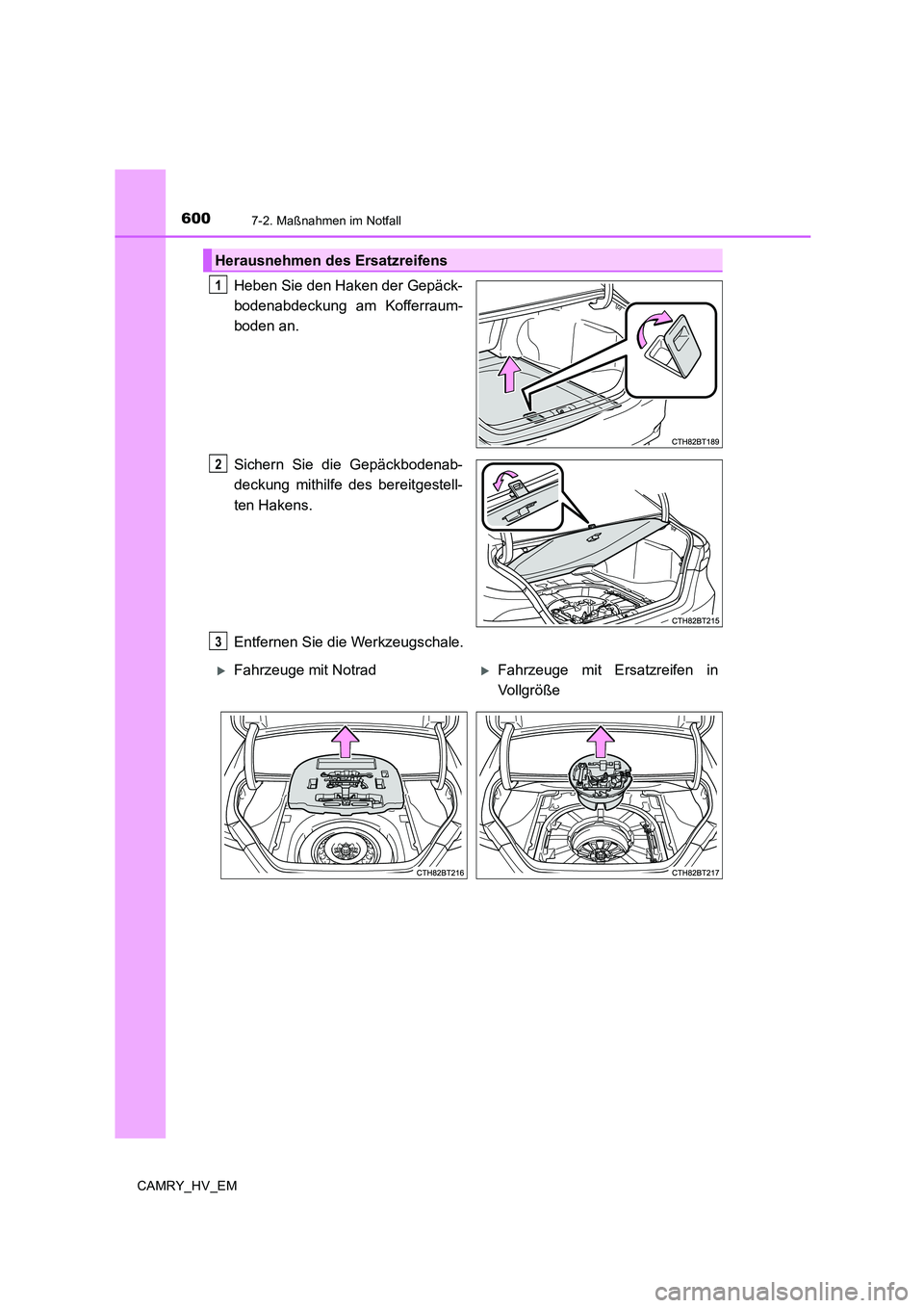 TOYOTA CAMRY 2019 Betriebsanleitungen (in German) 6007-2. Maßnahmen im Notfall
CAMRY_HV_EM
Heben Sie den Haken der Gepäck-
bodenabdeckung am Kofferraum-
boden an.
Sichern Sie die Gepäckbodenab-
deckung mithilfe des bereitgestell-
ten Hakens.
Entfe TOYOTA CAMRY 2019 Betriebsanleitungen (in German) 6007-2. Maßnahmen im Notfall
CAMRY_HV_EM
Heben Sie den Haken der Gepäck-
bodenabdeckung am Kofferraum-
boden an.
Sichern Sie die Gepäckbodenab-
deckung mithilfe des bereitgestell-
ten Hakens.
Entfe