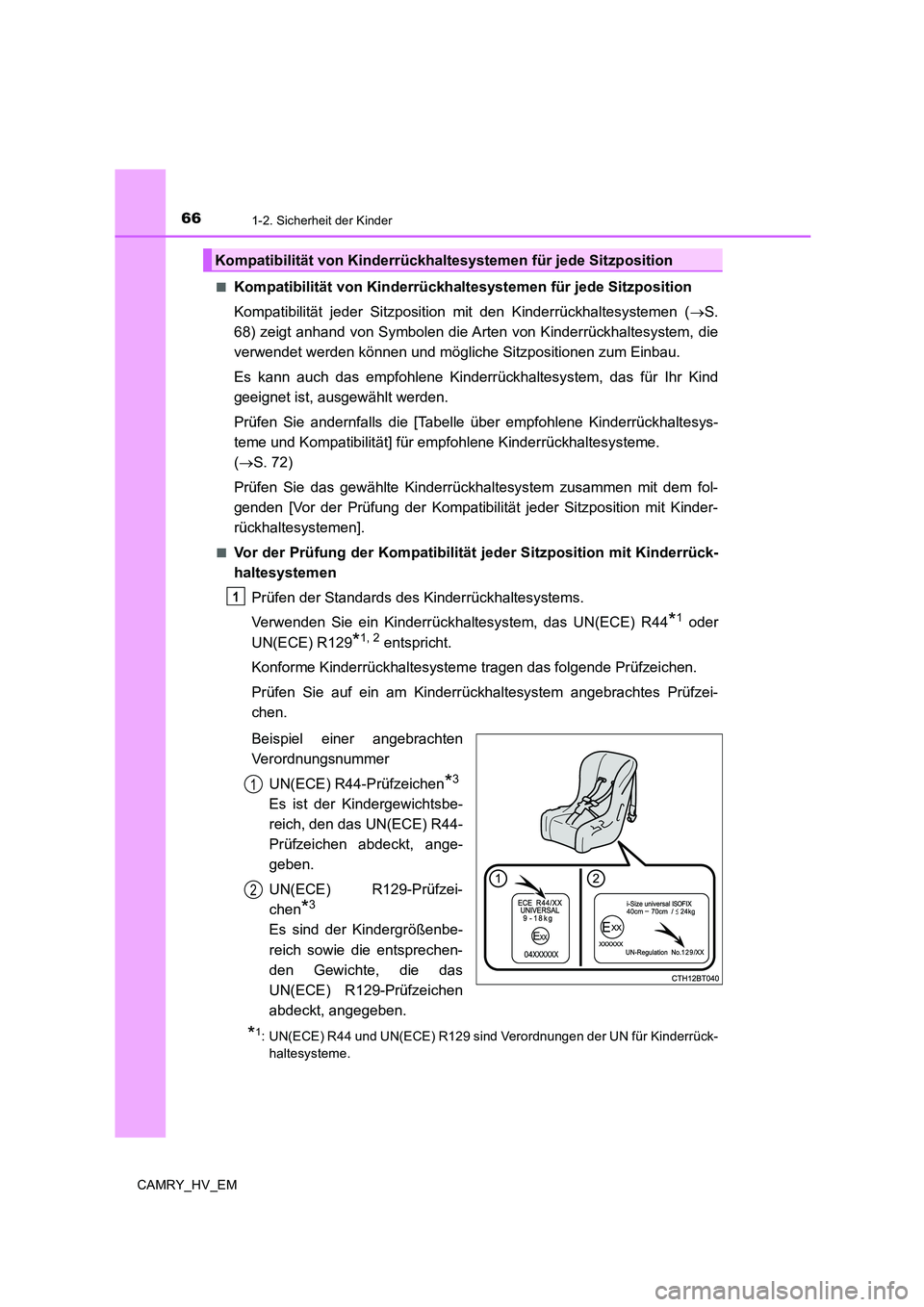 TOYOTA CAMRY 2019 Betriebsanleitungen (in German) 661-2. Sicherheit der Kinder
CAMRY_HV_EM■
Kompatibilität von Kinderrückhaltesystemen für jede Sitzposition
Kompatibilität jeder Sitzposition mit den Kinderrückhaltesystemen (→S.
68) zeigt anh TOYOTA CAMRY 2019 Betriebsanleitungen (in German) 661-2. Sicherheit der Kinder
CAMRY_HV_EM■
Kompatibilität von Kinderrückhaltesystemen für jede Sitzposition
Kompatibilität jeder Sitzposition mit den Kinderrückhaltesystemen (→S.
68) zeigt anh