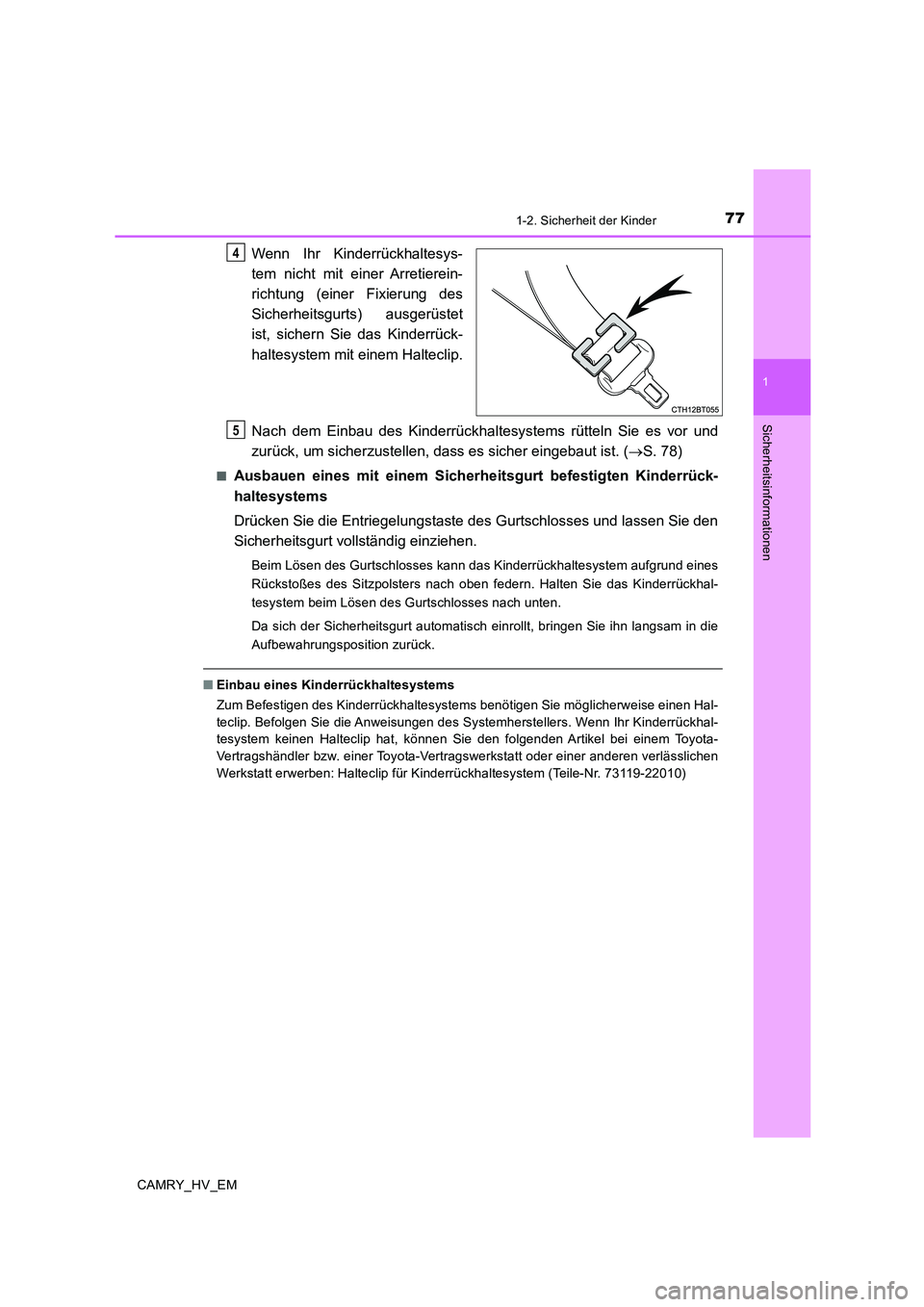 TOYOTA CAMRY 2019 Betriebsanleitungen (in German) 771-2. Sicherheit der Kinder
1
Sicherheitsinformationen
CAMRY_HV_EM
Wenn Ihr Kinderrückhaltesys-
tem nicht mit einer Arretierein-
richtung (einer Fixierung des
Sicherheitsgurts) ausgerüstet
ist, sic TOYOTA CAMRY 2019 Betriebsanleitungen (in German) 771-2. Sicherheit der Kinder
1
Sicherheitsinformationen
CAMRY_HV_EM
Wenn Ihr Kinderrückhaltesys-
tem nicht mit einer Arretierein-
richtung (einer Fixierung des
Sicherheitsgurts) ausgerüstet
ist, sic
