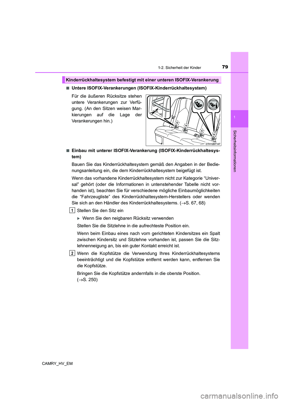 TOYOTA CAMRY 2019 Betriebsanleitungen (in German) 791-2. Sicherheit der Kinder
1
Sicherheitsinformationen
CAMRY_HV_EM■
Untere ISOFIX-Verankerungen (ISOFIX-Kinderrückhaltesystem)
Für die äußeren Rücksitze stehen
untere Verankerungen zur Verfü- TOYOTA CAMRY 2019 Betriebsanleitungen (in German) 791-2. Sicherheit der Kinder
1
Sicherheitsinformationen
CAMRY_HV_EM■
Untere ISOFIX-Verankerungen (ISOFIX-Kinderrückhaltesystem)
Für die äußeren Rücksitze stehen
untere Verankerungen zur Verfü-