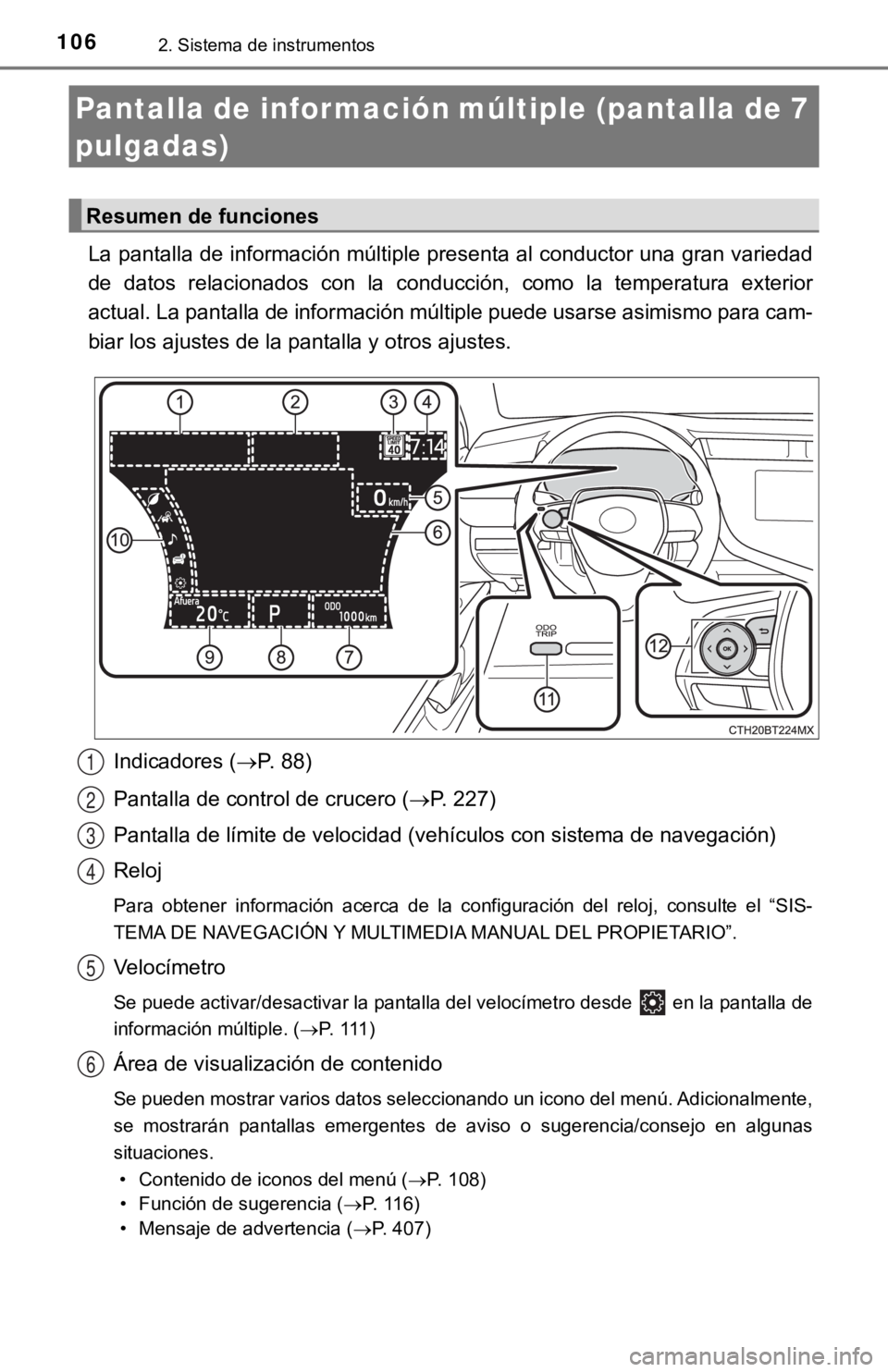 TOYOTA CAMRY 2019 Manual del propietario (in Spanish) 1062. Sistema de instrumentos
La pantalla de información múltiple presenta al conductor una gran variedad
de datos relacionados con la conducción, como la temperatura ex terior
actual. La TOYOTA CAMRY 2019 Manual del propietario (in Spanish) 1062. Sistema de instrumentos
La pantalla de información múltiple presenta al conductor una gran variedad
de datos relacionados con la conducción, como la temperatura ex terior
actual. La