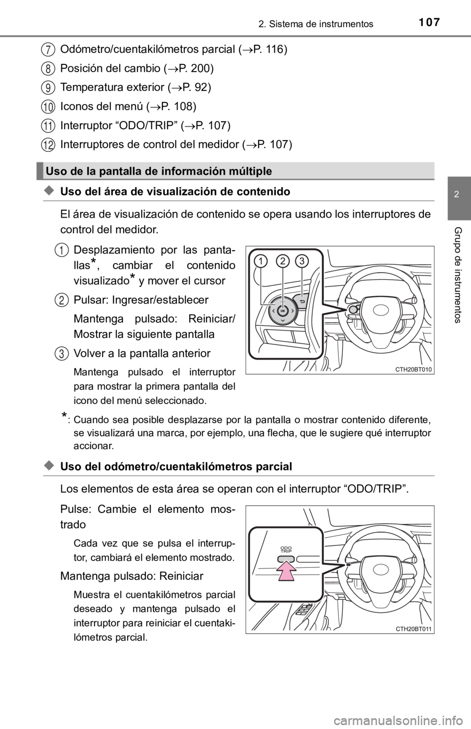 TOYOTA CAMRY 2019 Manual del propietario (in Spanish) 1072. Sistema de instrumentos
2
Grupo de instrumentos
Odómetro/cuentakilómetros parcial (P. 116)
Posición del cambio ( P. 200)
Temperatura exterior ( P. 92)
Iconos del menú ( P. 108)
I TOYOTA CAMRY 2019 Manual del propietario (in Spanish) 1072. Sistema de instrumentos
2
Grupo de instrumentos
Odómetro/cuentakilómetros parcial (P. 116)
Posición del cambio ( P. 200)
Temperatura exterior ( P. 92)
Iconos del menú ( P. 108)
I