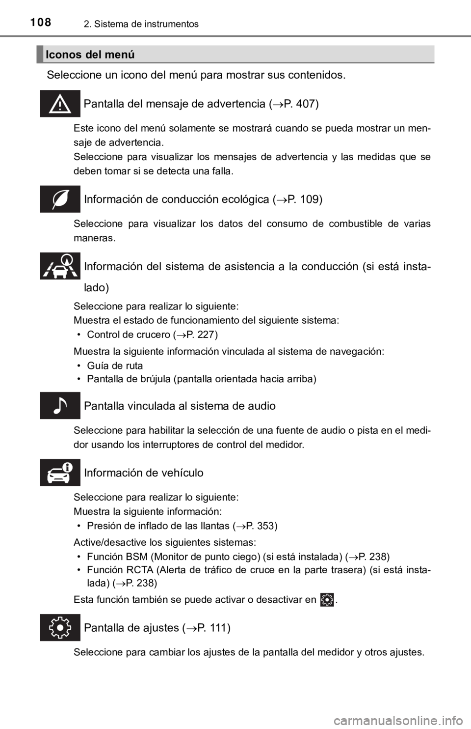 TOYOTA CAMRY 2019 Manual del propietario (in Spanish) 1082. Sistema de instrumentos
Seleccione un icono del menú para mostrar sus contenidos.Pantalla del mensaje de advertencia ( P. 407)
Este icono del menú solamente se mostrará cuando se pueda mos TOYOTA CAMRY 2019 Manual del propietario (in Spanish) 1082. Sistema de instrumentos
Seleccione un icono del menú para mostrar sus contenidos.Pantalla del mensaje de advertencia ( P. 407)
Este icono del menú solamente se mostrará cuando se pueda mos