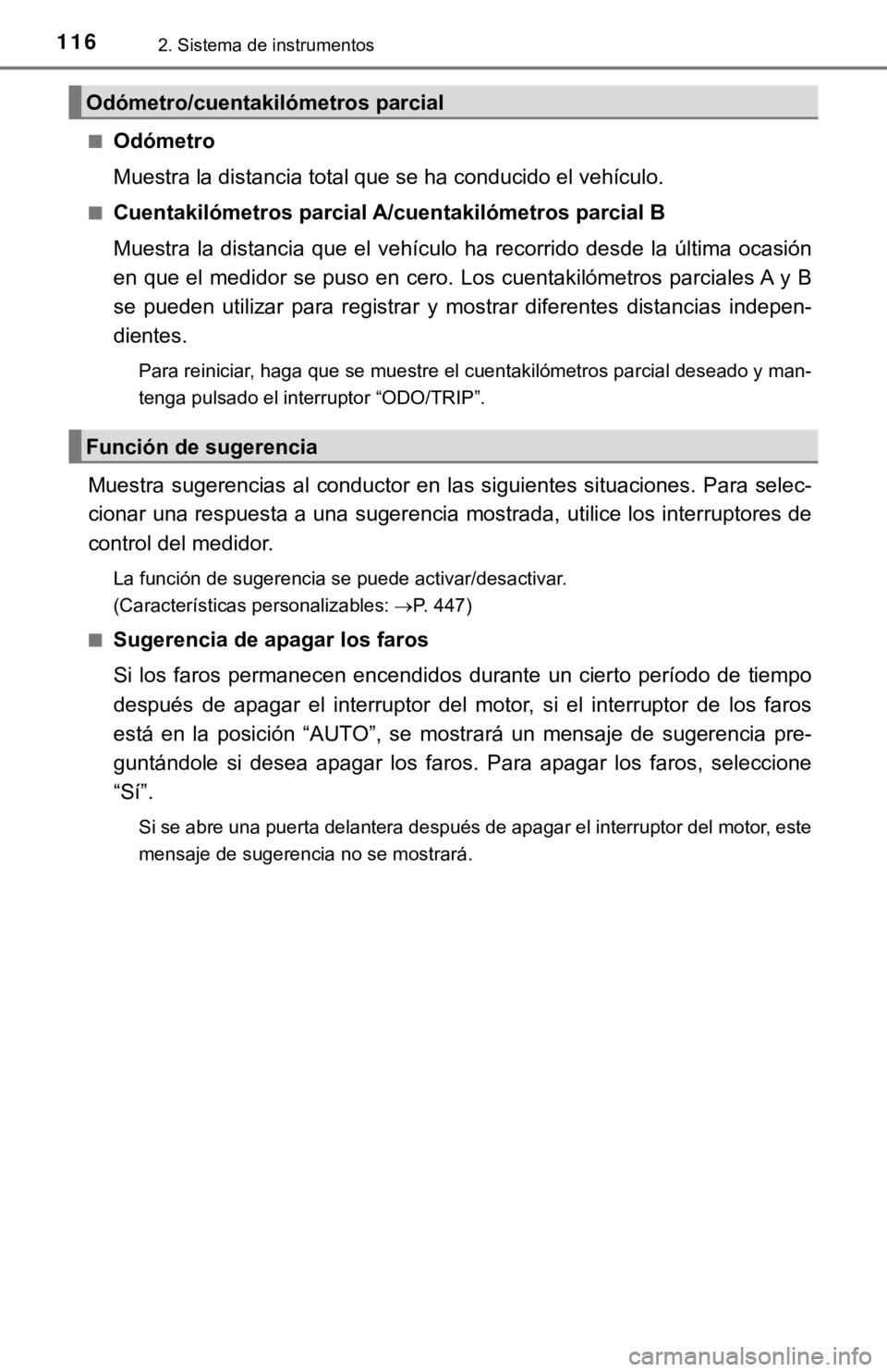 TOYOTA CAMRY 2019 Manual del propietario (in Spanish) 1162. Sistema de instrumentos
■Odómetro
Muestra la distancia total que se ha conducido el vehículo.
■Cuentakilómetros parcial A/cuentakilómetros parcial B
Muestra la distancia que el veh TOYOTA CAMRY 2019 Manual del propietario (in Spanish) 1162. Sistema de instrumentos
■Odómetro
Muestra la distancia total que se ha conducido el vehículo.
■Cuentakilómetros parcial A/cuentakilómetros parcial B
Muestra la distancia que el veh
