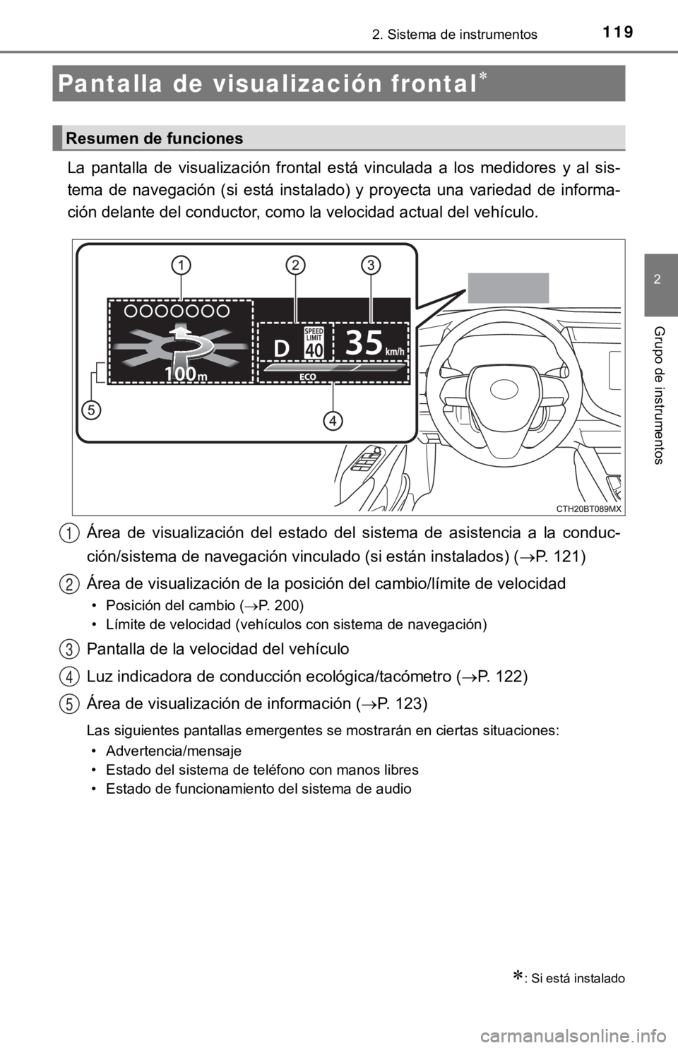 TOYOTA CAMRY 2019 Manual del propietario (in Spanish) 1192. Sistema de instrumentos
2
Grupo de instrumentos
La pantalla de visualización frontal está vinculada a los medidores y al sis-
tema de navegación (si está instalado) y proy TOYOTA CAMRY 2019 Manual del propietario (in Spanish) 1192. Sistema de instrumentos
2
Grupo de instrumentos
La pantalla de visualización frontal está vinculada a los medidores y al sis-
tema de navegación (si está instalado) y proy