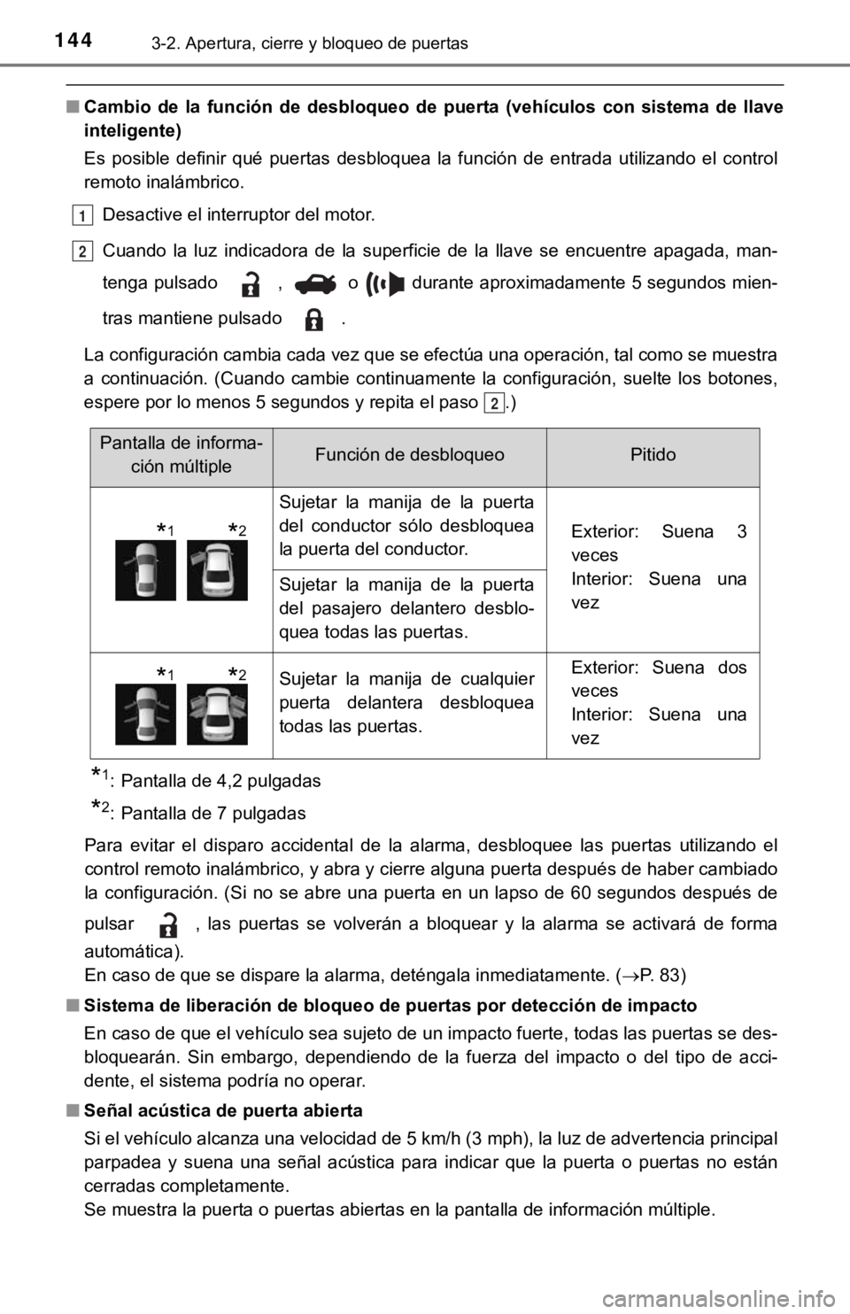 TOYOTA CAMRY 2019  Manual del propietario (in Spanish) 1443-2. Apertura, cierre y bloqueo de puertas
■Cambio  de  la  función  de  desbloque o  de  puerta  (vehículos  con  sistema  de  llave
inteligente)
Es  posible  definir  qué  puertas  desbloque