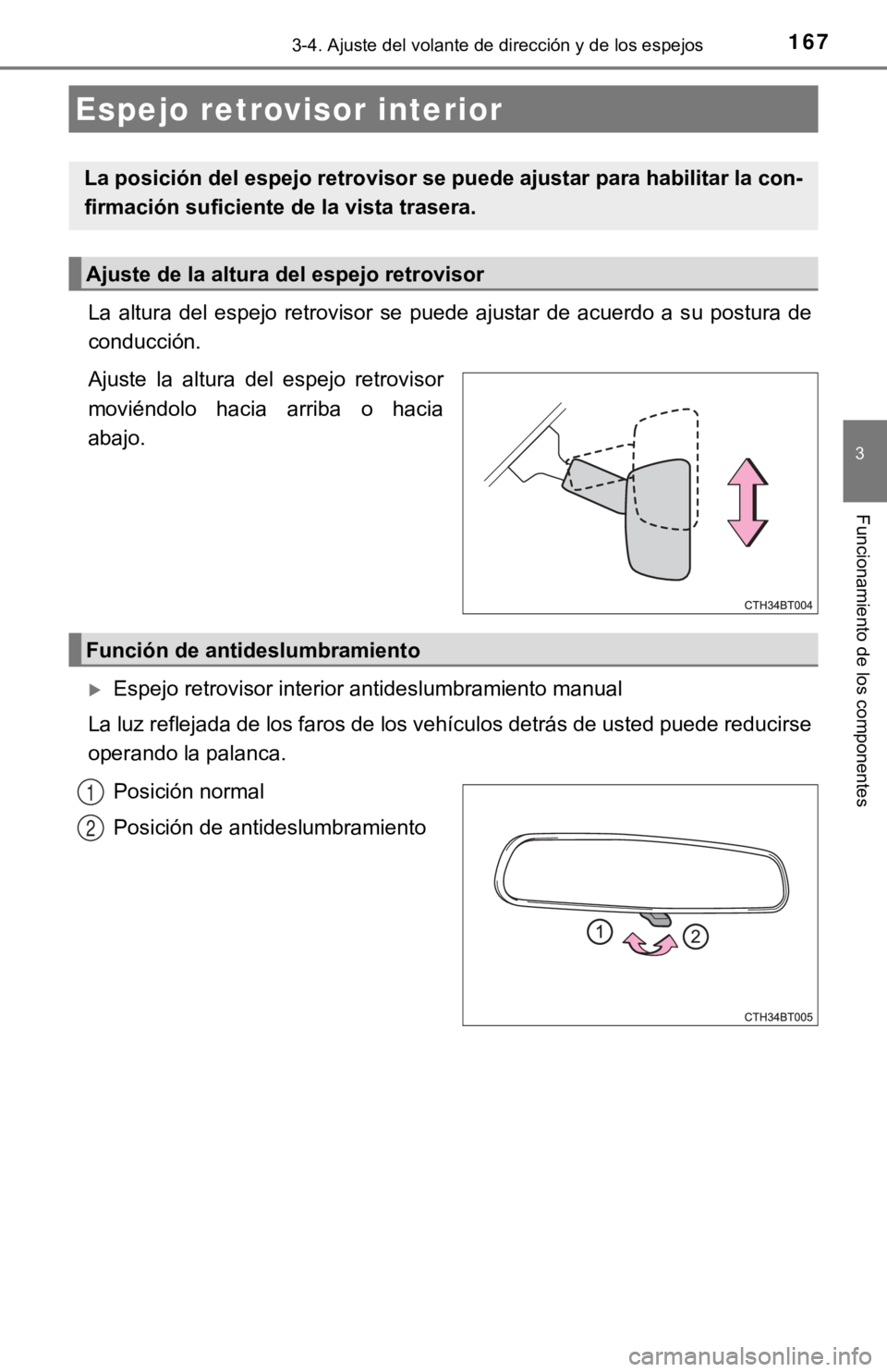 TOYOTA CAMRY 2019  Manual del propietario (in Spanish) 1673-4. Ajuste del volante de dirección y de los espejos
3
Funcionamiento de los componentes
La  altura  del  espejo  retrovisor  se  puede  ajustar  de  acuerdo  a  su  postura  de
conducción.
Ajus
