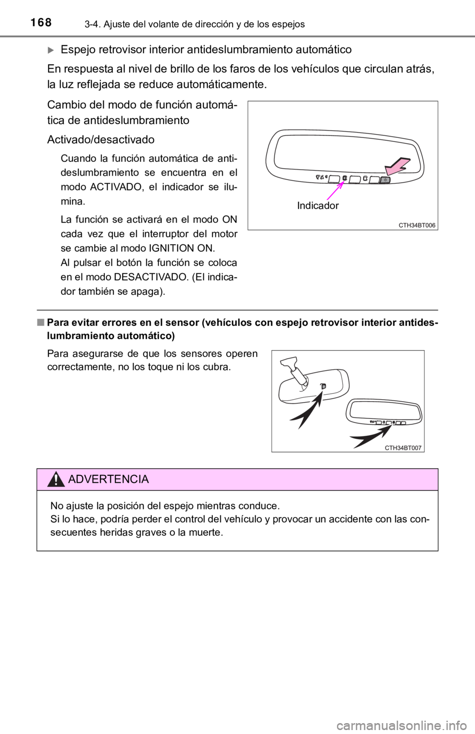 TOYOTA CAMRY 2019  Manual del propietario (in Spanish) 1683-4. Ajuste del volante de dirección y de los espejos
Espejo retrovisor interior antideslumbramiento automático
En respuesta al nivel de brillo de los faros de los vehículos que circulan atr