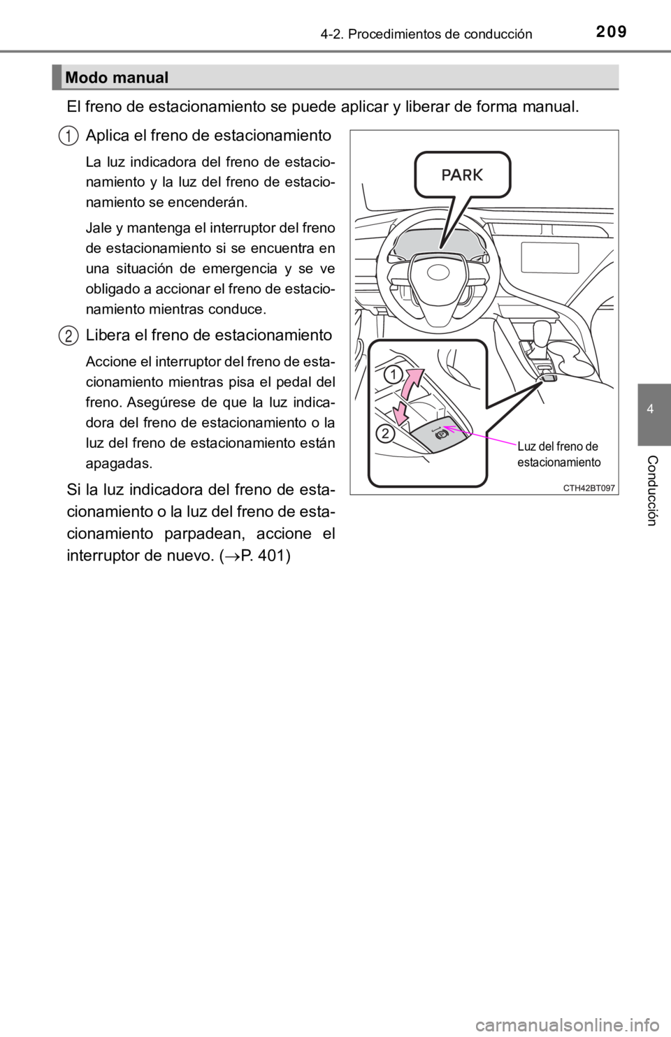TOYOTA CAMRY 2019 Manual del propietario (in Spanish) 2094-2. Procedimientos de conducción
4
Conducción
El freno de estacionamiento se puede aplicar y liberar de forma manual.
Aplica el freno de estacionamiento
La luz indicadora del freno de est TOYOTA CAMRY 2019 Manual del propietario (in Spanish) 2094-2. Procedimientos de conducción
4
Conducción
El freno de estacionamiento se puede aplicar y liberar de forma manual.
Aplica el freno de estacionamiento
La luz indicadora del freno de est