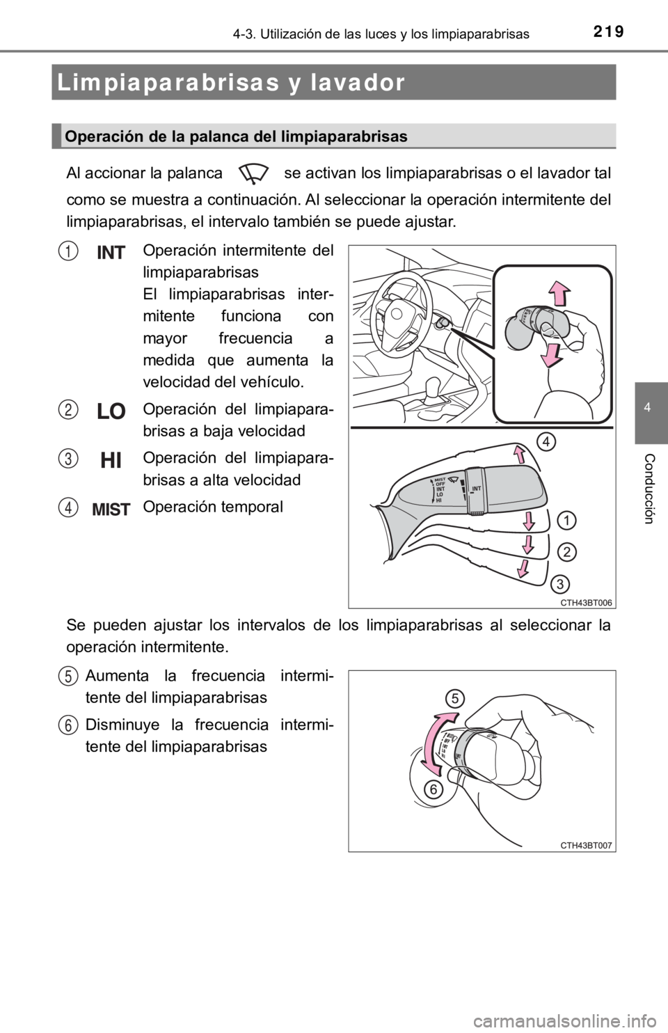 TOYOTA CAMRY 2019 Manual del propietario (in Spanish) 2194-3. Utilización de las luces y los limpiaparabrisas
4
Conducción
Al accionar la palanca se activan los limpiaparabrisas o el lavador tal
como se muestra a continuación. Al seleccionar la oper TOYOTA CAMRY 2019 Manual del propietario (in Spanish) 2194-3. Utilización de las luces y los limpiaparabrisas
4
Conducción
Al accionar la palanca se activan los limpiaparabrisas o el lavador tal
como se muestra a continuación. Al seleccionar la oper