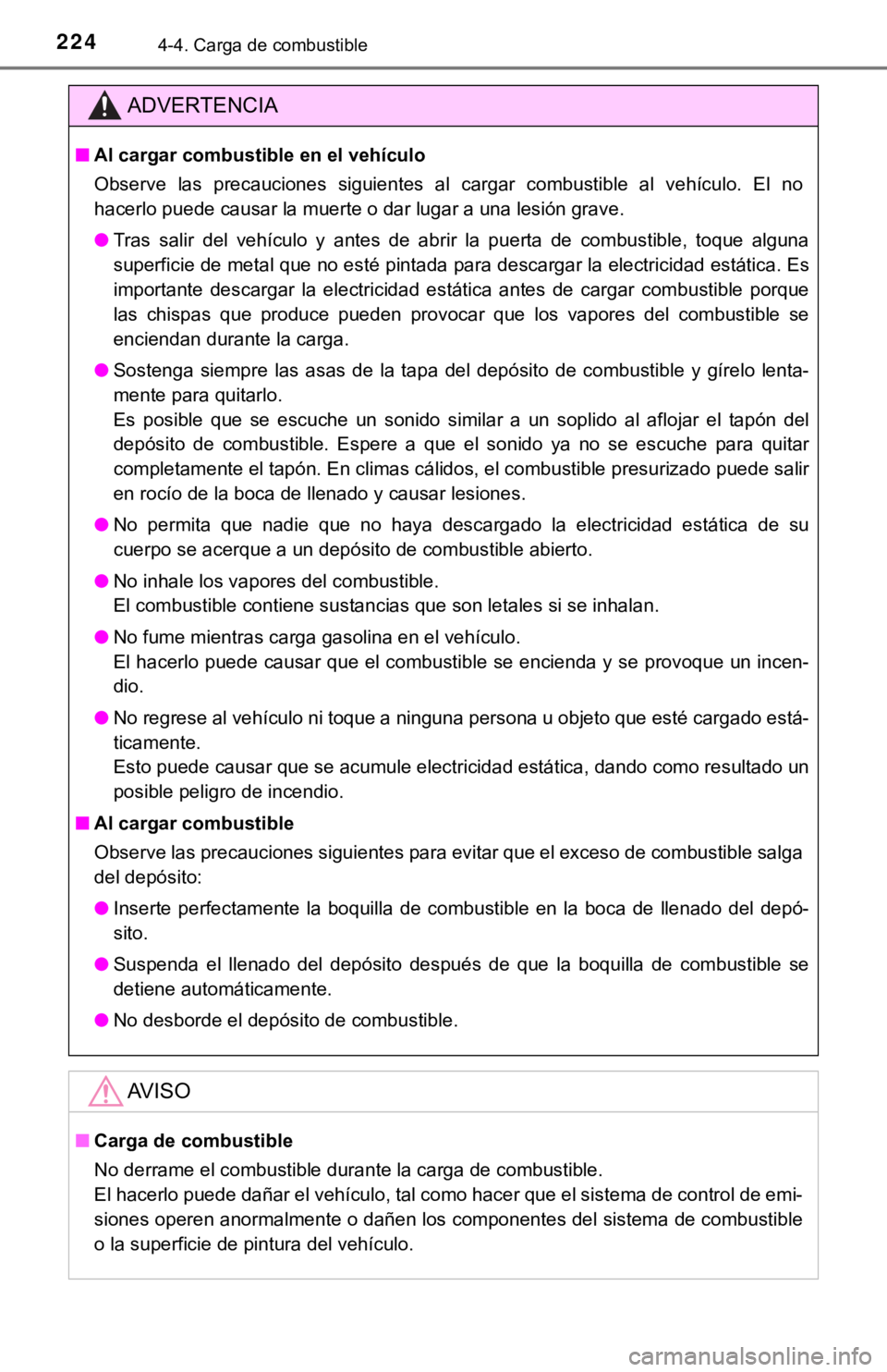 TOYOTA CAMRY 2019 Manual del propietario (in Spanish) 2244-4. Carga de combustible
ADVERTENCIA
■Al cargar combustible en el vehículo
Observe las precauciones siguientes al cargar combustible al ve hículo. El no
hacerlo puede causar la muert TOYOTA CAMRY 2019 Manual del propietario (in Spanish) 2244-4. Carga de combustible
ADVERTENCIA
■Al cargar combustible en el vehículo
Observe las precauciones siguientes al cargar combustible al ve hículo. El no
hacerlo puede causar la muert