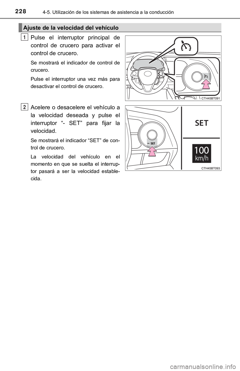 TOYOTA CAMRY 2019 Manual del propietario (in Spanish) 2284-5. Utilización de los sistemas de asistencia a la conducción
Pulse el interruptor principal de
control de crucero para activar el
control de crucero.
Se mostrará el indicador de TOYOTA CAMRY 2019 Manual del propietario (in Spanish) 2284-5. Utilización de los sistemas de asistencia a la conducción
Pulse el interruptor principal de
control de crucero para activar el
control de crucero.
Se mostrará el indicador de