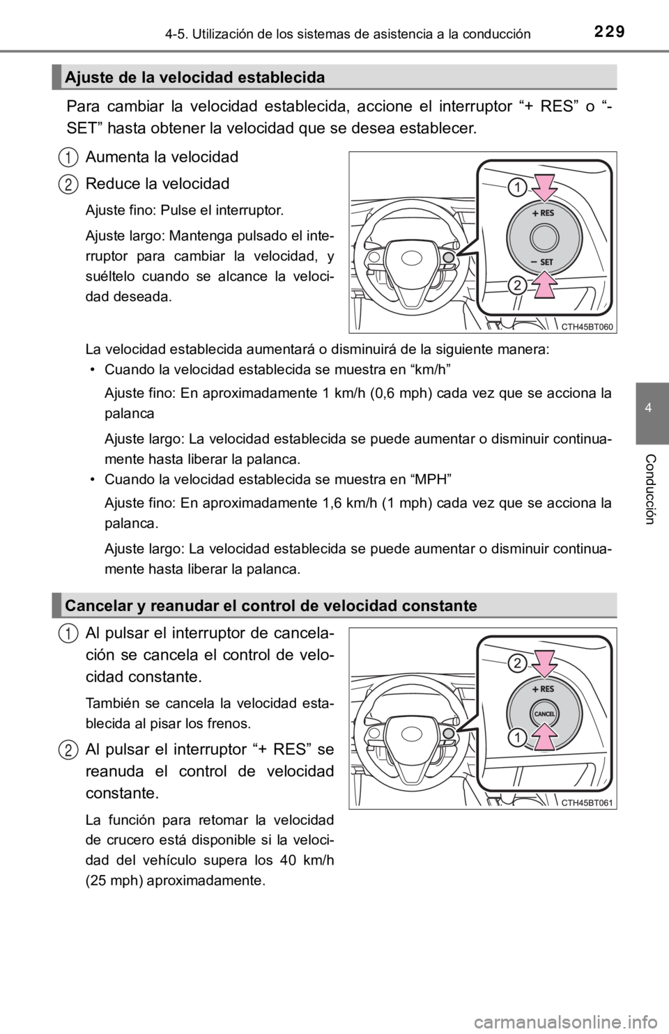 TOYOTA CAMRY 2019 Manual del propietario (in Spanish) 2294-5. Utilización de los sistemas de asistencia a la conducción
4
Conducción
Para cambiar la velocidad establecida, accione el interruptor “ + RES” o “-
SET” hasta obtener la velo TOYOTA CAMRY 2019 Manual del propietario (in Spanish) 2294-5. Utilización de los sistemas de asistencia a la conducción
4
Conducción
Para cambiar la velocidad establecida, accione el interruptor “ + RES” o “-
SET” hasta obtener la velo