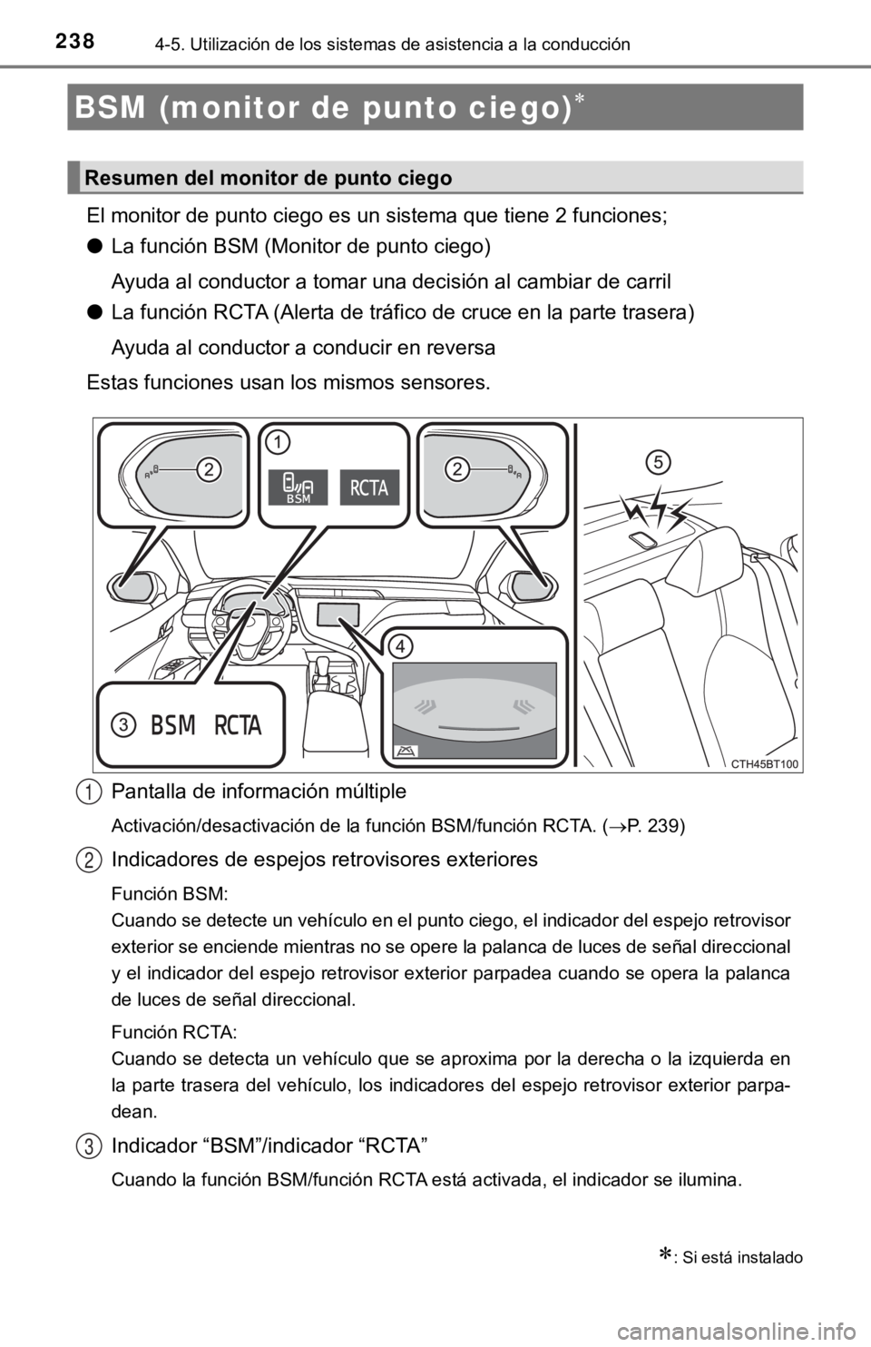 TOYOTA CAMRY 2019 Manual del propietario (in Spanish) 2384-5. Utilización de los sistemas de asistencia a la conducción
El monitor de punto ciego es un sistema que tiene 2 funciones;
●La función BSM (Monitor de punto ciego)
Ayuda al conductor a toma TOYOTA CAMRY 2019 Manual del propietario (in Spanish) 2384-5. Utilización de los sistemas de asistencia a la conducción
El monitor de punto ciego es un sistema que tiene 2 funciones;
●La función BSM (Monitor de punto ciego)
Ayuda al conductor a toma