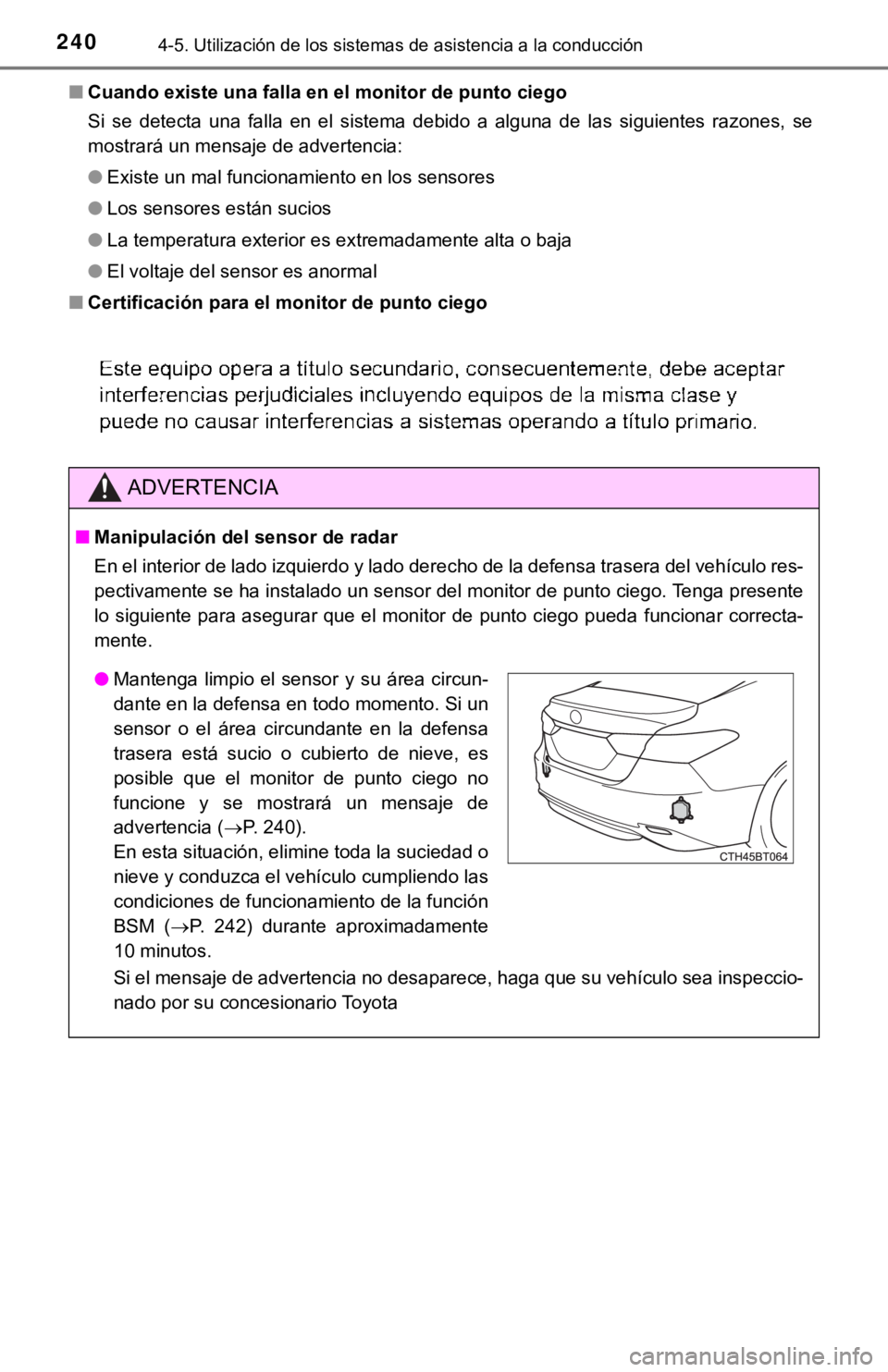 TOYOTA CAMRY 2019 Manual del propietario (in Spanish) 2404-5. Utilización de los sistemas de asistencia a la conducción
■Cuando existe una falla en el monitor de punto ciego
Si se detecta una falla en el sistema debido a alguna de las s TOYOTA CAMRY 2019 Manual del propietario (in Spanish) 2404-5. Utilización de los sistemas de asistencia a la conducción
■Cuando existe una falla en el monitor de punto ciego
Si se detecta una falla en el sistema debido a alguna de las s