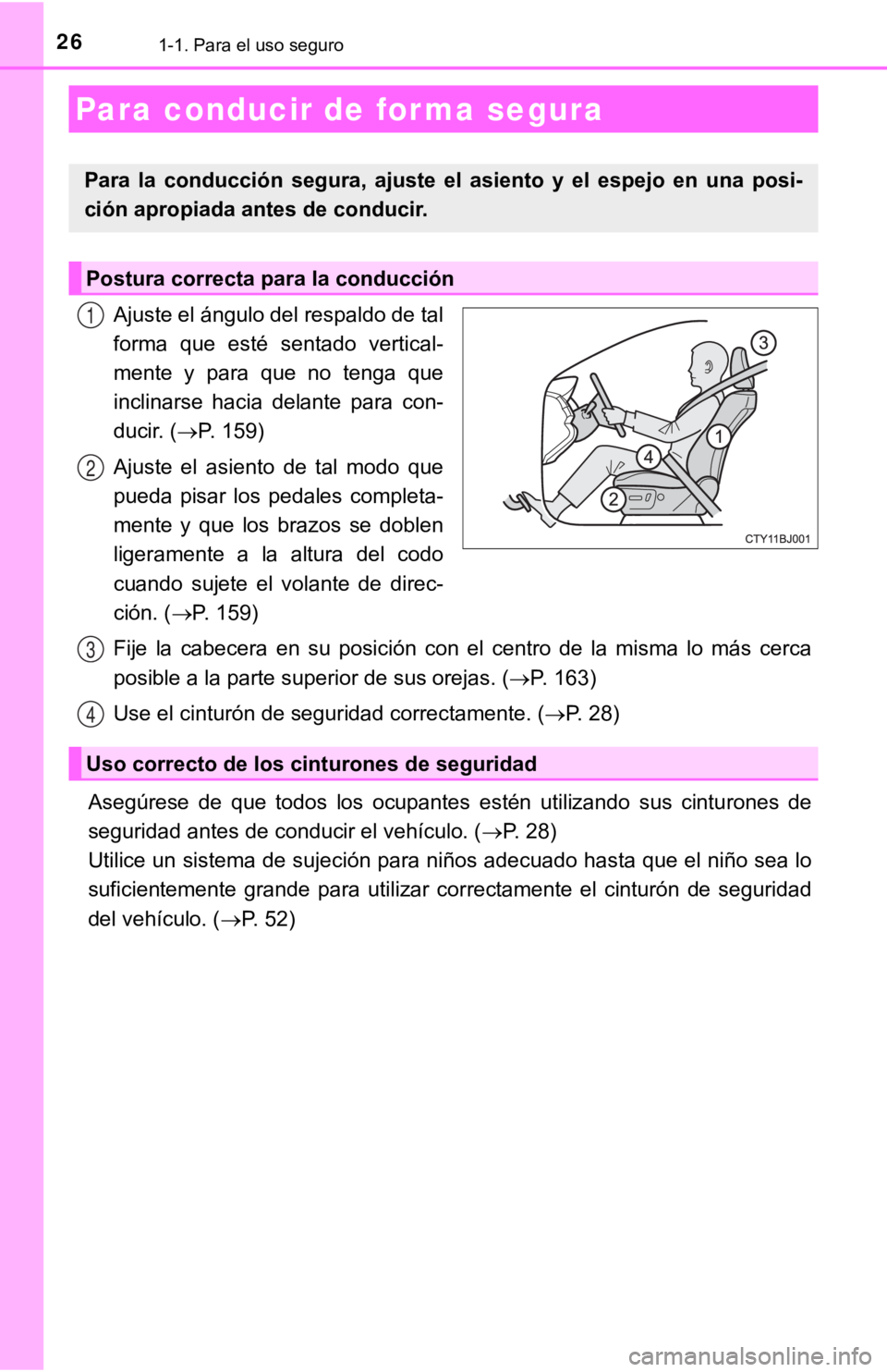 TOYOTA CAMRY 2019  Manual del propietario (in Spanish) 261-1. Para el uso seguro
Ajuste el ángulo del respaldo de tal
forma  que  esté  sentado  vertical-
mente  y  para  que  no  tenga  que
inclinarse  hacia  delante  para  con-
ducir. (P. 159)
Ajus