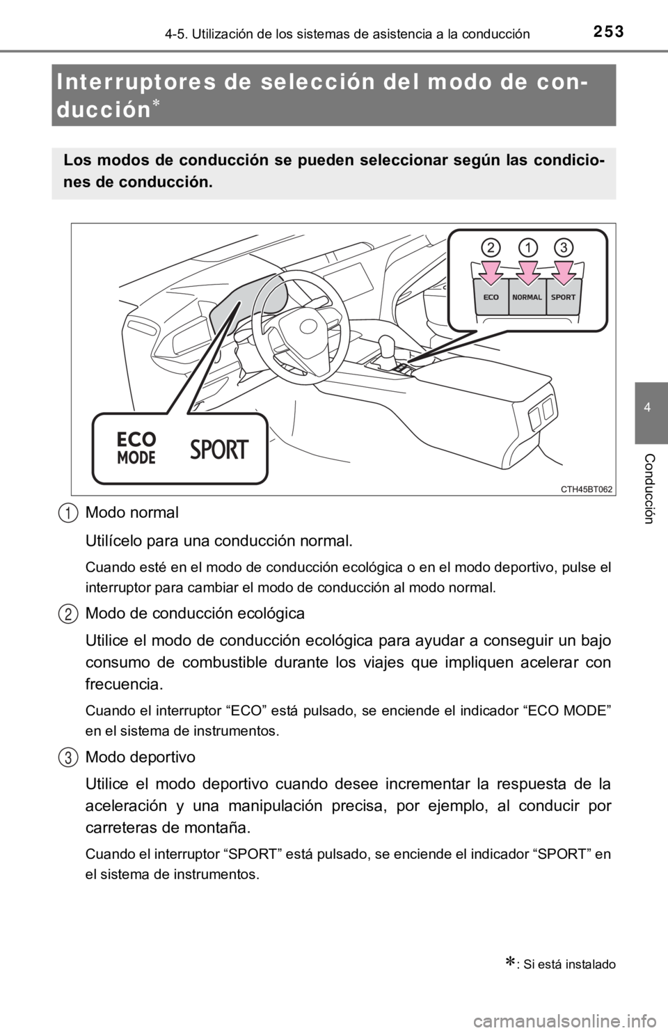 TOYOTA CAMRY 2019 Manual del propietario (in Spanish) 2534-5. Utilización de los sistemas de asistencia a la conducción
4
Conducción
Modo normal
Utilícelo para una conducción normal.
Cuando esté en el modo de conducción ecológica o en el modo dep TOYOTA CAMRY 2019 Manual del propietario (in Spanish) 2534-5. Utilización de los sistemas de asistencia a la conducción
4
Conducción
Modo normal
Utilícelo para una conducción normal.
Cuando esté en el modo de conducción ecológica o en el modo dep
