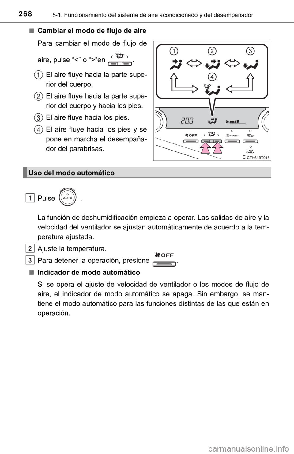TOYOTA CAMRY 2019 Manual del propietario (in Spanish) 2685-1. Funcionamiento del sistema de aire acondicionado y del desempañador
■Cambiar el modo de flujo de aire
Para cambiar el modo de flujo de
aire, pulse “<” o “>”en .
El aire fluye TOYOTA CAMRY 2019 Manual del propietario (in Spanish) 2685-1. Funcionamiento del sistema de aire acondicionado y del desempañador
■Cambiar el modo de flujo de aire
Para cambiar el modo de flujo de
aire, pulse “<” o “>”en .
El aire fluye
