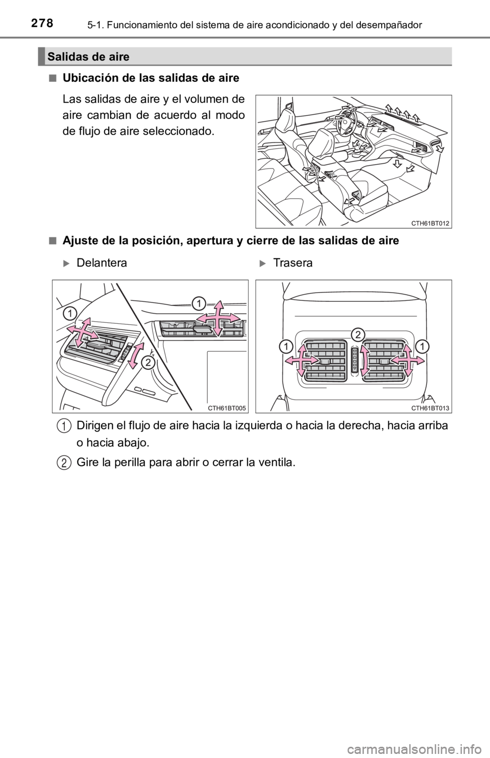 TOYOTA CAMRY 2019 Manual del propietario (in Spanish) 2785-1. Funcionamiento del sistema de aire acondicionado y del desempañador
■Ubicación de las salidas de aire
Las salidas de aire y el volumen de
aire cambian de acuerdo al modo
de flujo de a TOYOTA CAMRY 2019 Manual del propietario (in Spanish) 2785-1. Funcionamiento del sistema de aire acondicionado y del desempañador
■Ubicación de las salidas de aire
Las salidas de aire y el volumen de
aire cambian de acuerdo al modo
de flujo de a