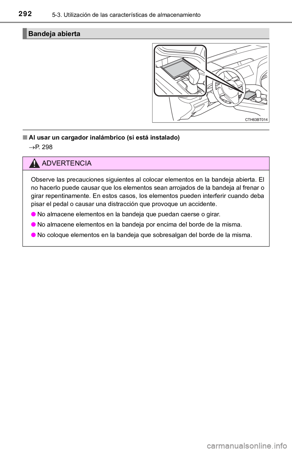 TOYOTA CAMRY 2019 Manual del propietario (in Spanish) 2925-3. Utilización de las características de almacenamiento
■Al usar un cargador inalámbrico (si está instalado)
P. 298
Bandeja abierta
ADVERTENCIA
Observe las precauciones siguientes al col TOYOTA CAMRY 2019 Manual del propietario (in Spanish) 2925-3. Utilización de las características de almacenamiento
■Al usar un cargador inalámbrico (si está instalado)
P. 298
Bandeja abierta
ADVERTENCIA
Observe las precauciones siguientes al col