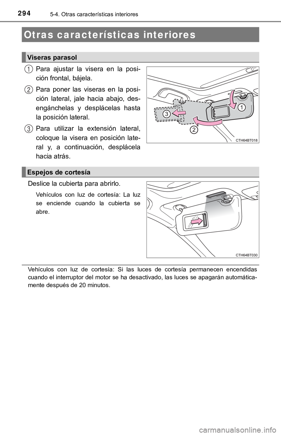 TOYOTA CAMRY 2019 Manual del propietario (in Spanish) 2945-4. Otras características interiores
Para ajustar la visera en la posi-
ción frontal, bájela.
Para poner las viseras en la posi-
ción lateral, jale hacia abajo, des-
engánche TOYOTA CAMRY 2019 Manual del propietario (in Spanish) 2945-4. Otras características interiores
Para ajustar la visera en la posi-
ción frontal, bájela.
Para poner las viseras en la posi-
ción lateral, jale hacia abajo, des-
engánche