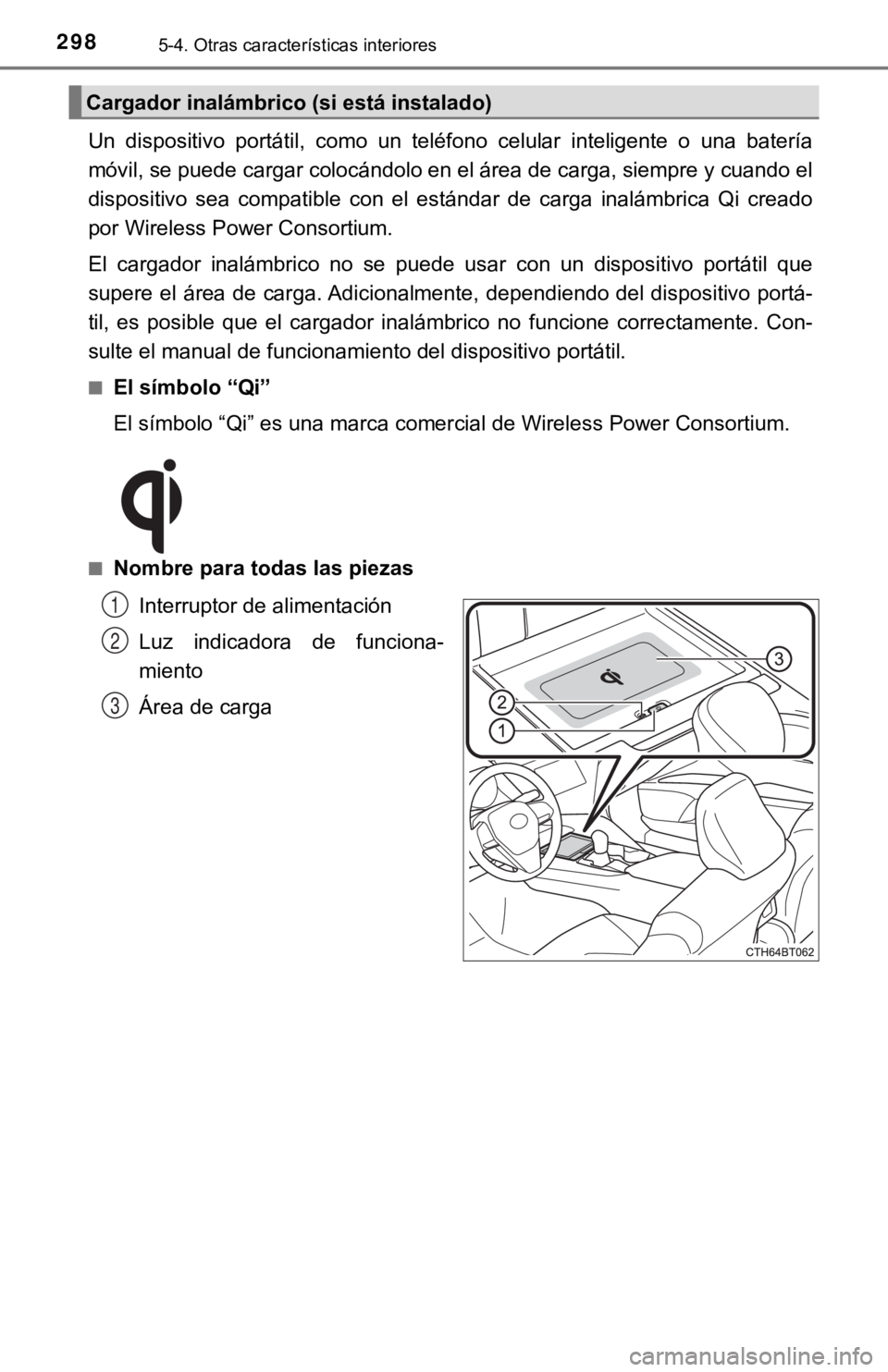 TOYOTA CAMRY 2019 Manual del propietario (in Spanish) 2985-4. Otras características interiores
Un dispositivo portátil, como un teléfono celular inteligente o una batería
móvil, se puede cargar colocándolo en el área de carga, siempre y TOYOTA CAMRY 2019 Manual del propietario (in Spanish) 2985-4. Otras características interiores
Un dispositivo portátil, como un teléfono celular inteligente o una batería
móvil, se puede cargar colocándolo en el área de carga, siempre y