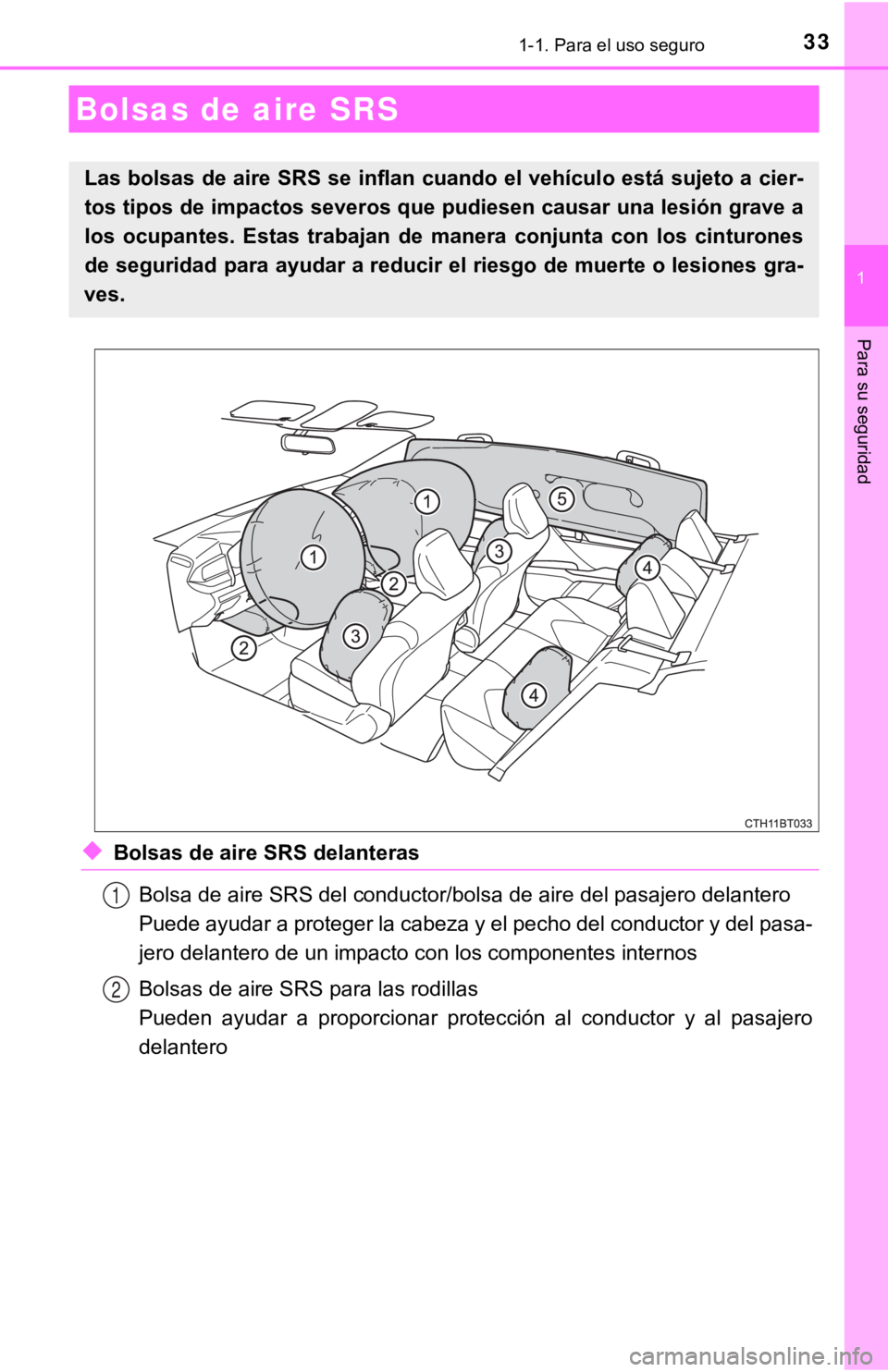 TOYOTA CAMRY 2019  Manual del propietario (in Spanish) 331-1. Para el uso seguro
1
Para su seguridad
◆Bolsas de aire SRS delanterasBolsa de aire SRS del conductor/bolsa de aire del pasajero dela ntero
Puede ayudar a proteger la cabeza y el pecho del con