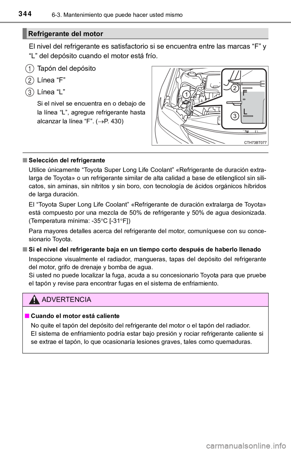 TOYOTA CAMRY 2019 Manual del propietario (in Spanish) 3446-3. Mantenimiento que puede hacer usted mismo
El nivel del refrigerante es satisfactorio si se encuentra entre las marcas “F” y
“L” del depósito cuando el motor está frío.
Tapón del de TOYOTA CAMRY 2019 Manual del propietario (in Spanish) 3446-3. Mantenimiento que puede hacer usted mismo
El nivel del refrigerante es satisfactorio si se encuentra entre las marcas “F” y
“L” del depósito cuando el motor está frío.
Tapón del de