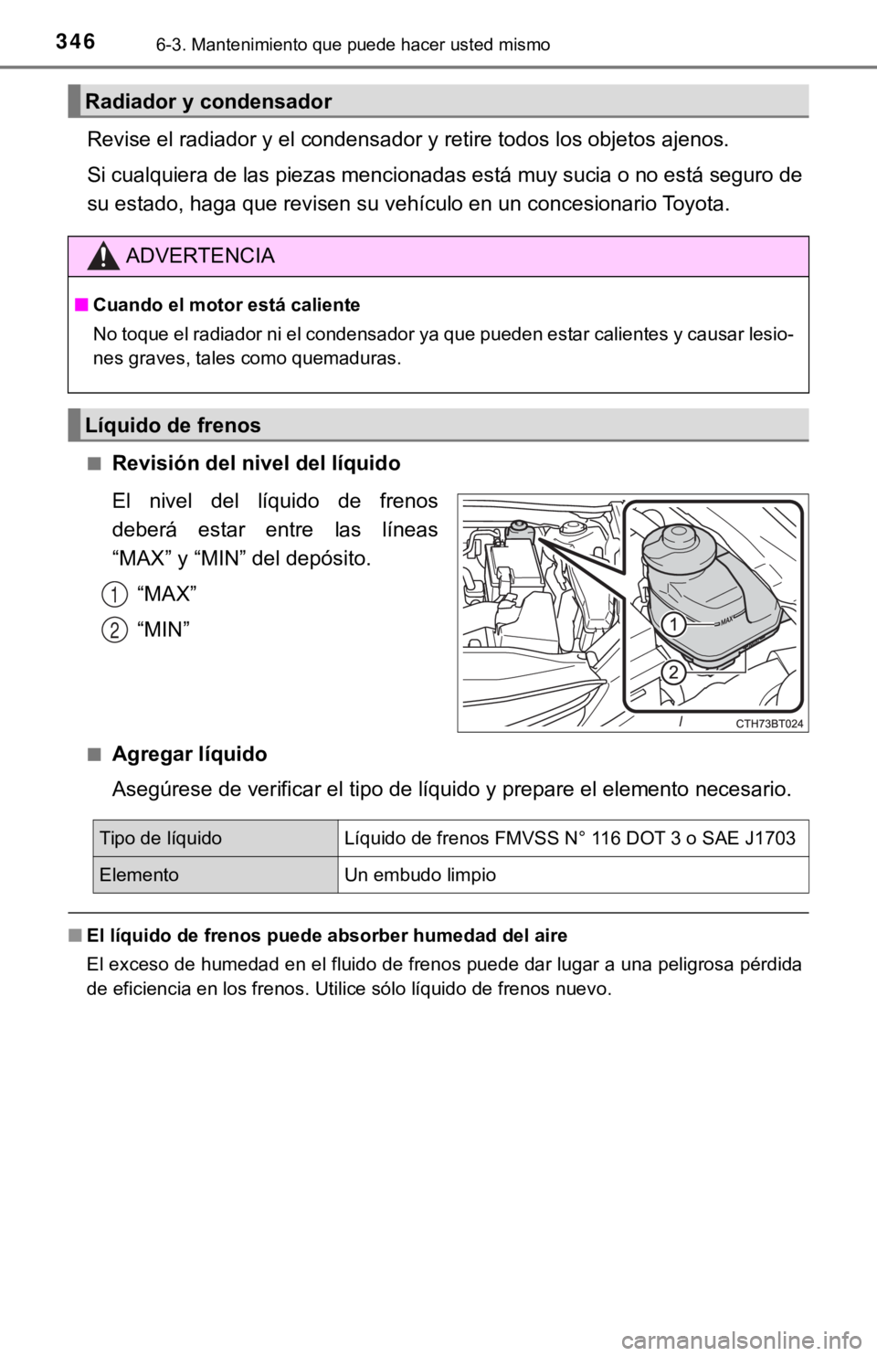 TOYOTA CAMRY 2019 Manual del propietario (in Spanish) 3466-3. Mantenimiento que puede hacer usted mismo
Revise el radiador y el condensador y retire todos los objetos ajenos.
Si cualquiera de las piezas mencionadas está muy sucia o no est á seguro de
TOYOTA CAMRY 2019 Manual del propietario (in Spanish) 3466-3. Mantenimiento que puede hacer usted mismo
Revise el radiador y el condensador y retire todos los objetos ajenos.
Si cualquiera de las piezas mencionadas está muy sucia o no est á seguro de