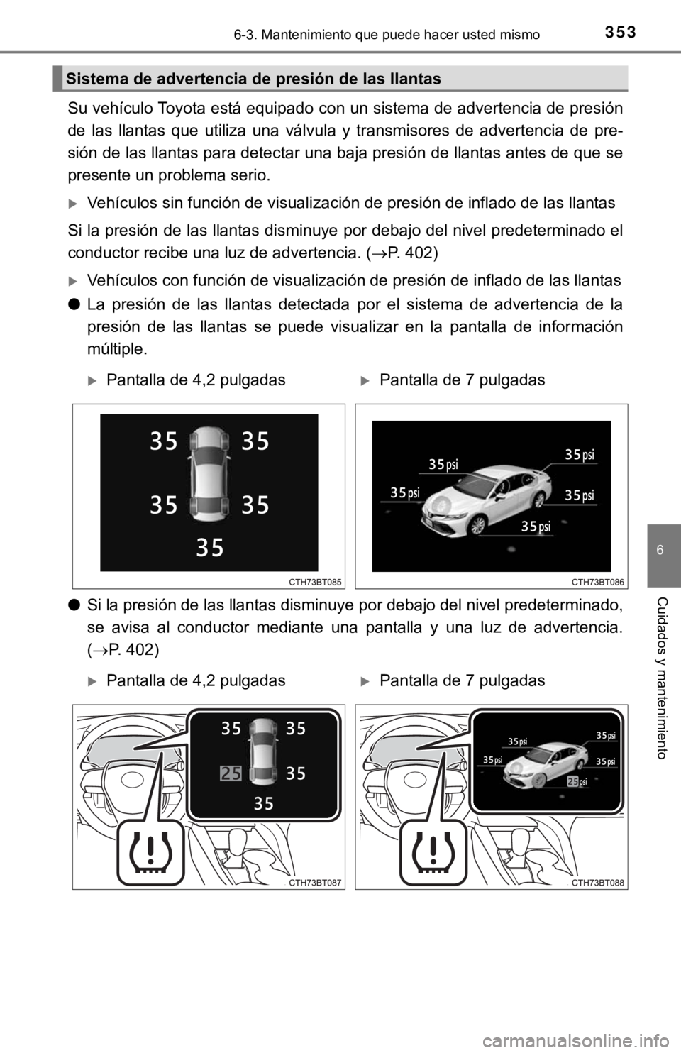 TOYOTA CAMRY 2019 Manual del propietario (in Spanish) 3536-3. Mantenimiento que puede hacer usted mismo
6
Cuidados y mantenimiento
Su vehículo Toyota está equipado con un sistema de advertencia de presión
de las llantas que utiliza una válvula TOYOTA CAMRY 2019 Manual del propietario (in Spanish) 3536-3. Mantenimiento que puede hacer usted mismo
6
Cuidados y mantenimiento
Su vehículo Toyota está equipado con un sistema de advertencia de presión
de las llantas que utiliza una válvula