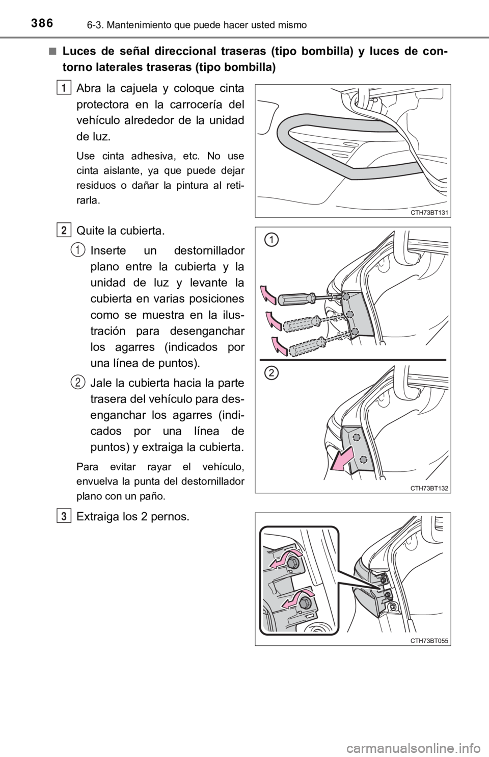 TOYOTA CAMRY 2019 Manual del propietario (in Spanish) 3866-3. Mantenimiento que puede hacer usted mismo
■Luces de señal direccional traseras (tipo bombilla) y luces de con-
torno laterales traseras (tipo bombilla)
Abra la cajuela y coloqu TOYOTA CAMRY 2019 Manual del propietario (in Spanish) 3866-3. Mantenimiento que puede hacer usted mismo
■Luces de señal direccional traseras (tipo bombilla) y luces de con-
torno laterales traseras (tipo bombilla)
Abra la cajuela y coloqu