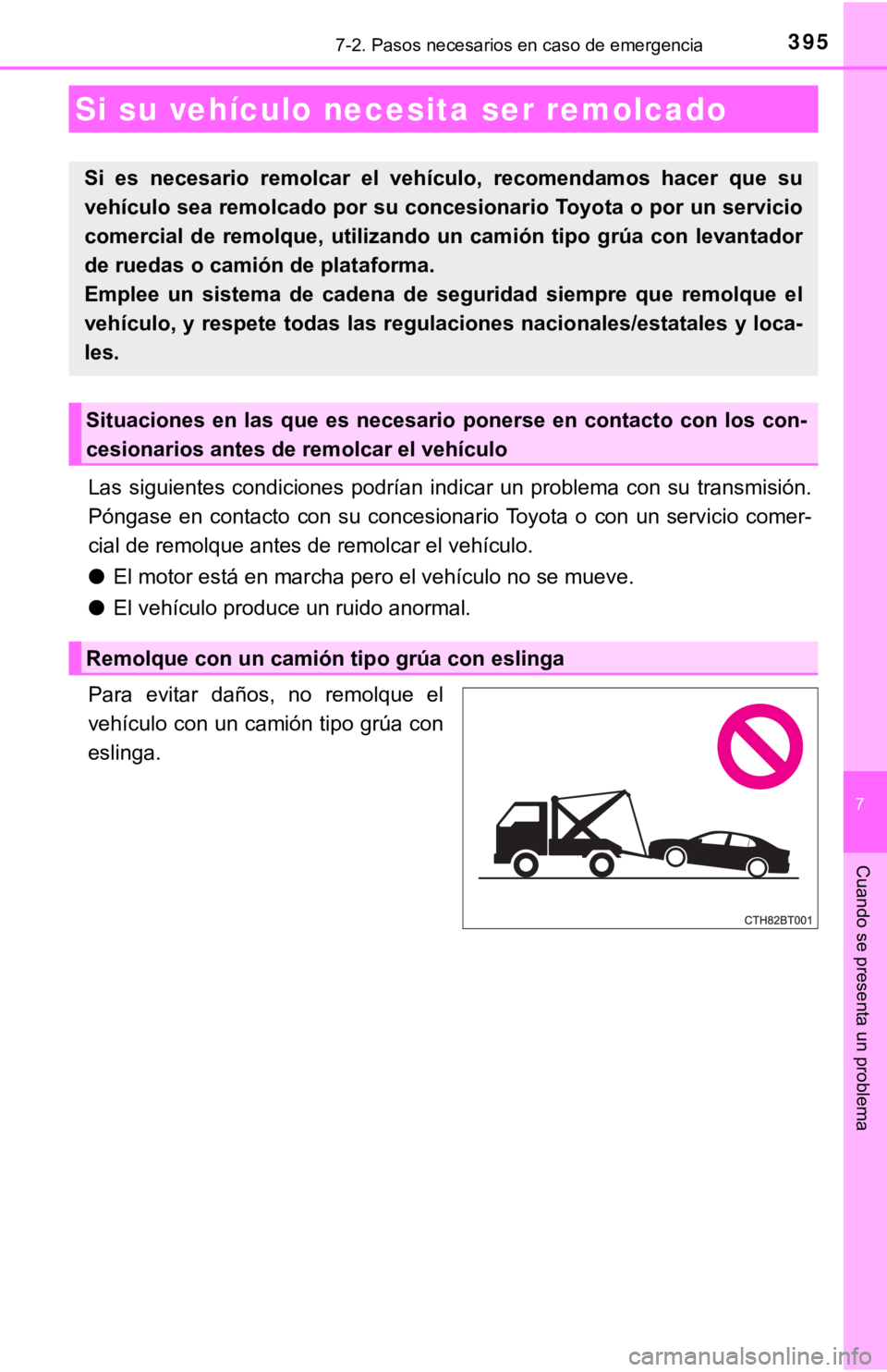 TOYOTA CAMRY 2019 Manual del propietario (in Spanish) 395
7
Cuando se presenta un problema
7-2. Pasos necesarios en caso de emergencia
Las siguientes condiciones podrían indicar un problema con su transmisión.
Póngase en contacto con su TOYOTA CAMRY 2019 Manual del propietario (in Spanish) 395
7
Cuando se presenta un problema
7-2. Pasos necesarios en caso de emergencia
Las siguientes condiciones podrían indicar un problema con su transmisión.
Póngase en contacto con su