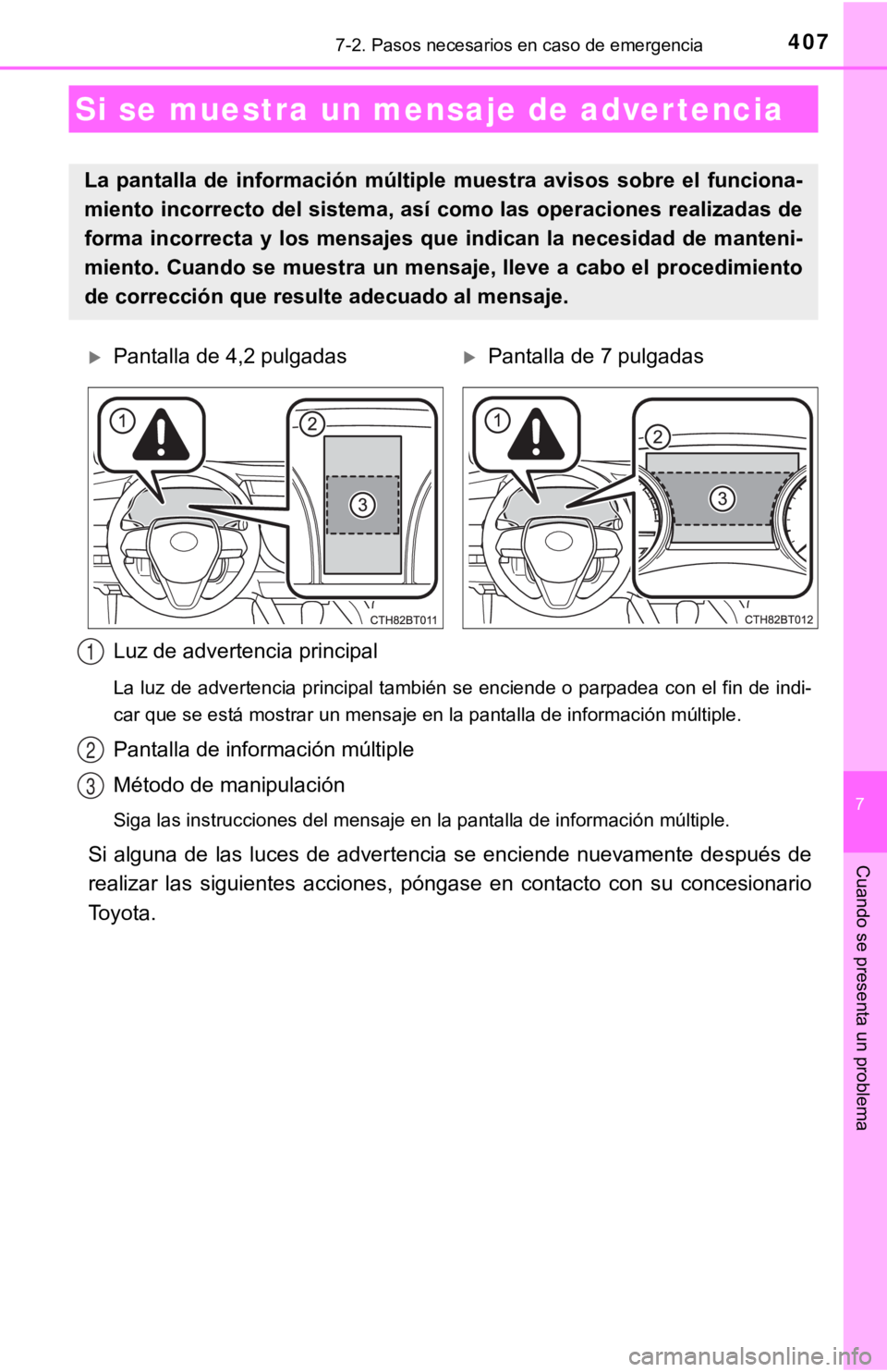 TOYOTA CAMRY 2019 Manual del propietario (in Spanish) 4077-2. Pasos necesarios en caso de emergencia
7
Cuando se presenta un problema
Luz de advertencia principal
La luz de advertencia principal también se enciende o parpadea con el fin de indi-
car que TOYOTA CAMRY 2019 Manual del propietario (in Spanish) 4077-2. Pasos necesarios en caso de emergencia
7
Cuando se presenta un problema
Luz de advertencia principal
La luz de advertencia principal también se enciende o parpadea con el fin de indi-
car que