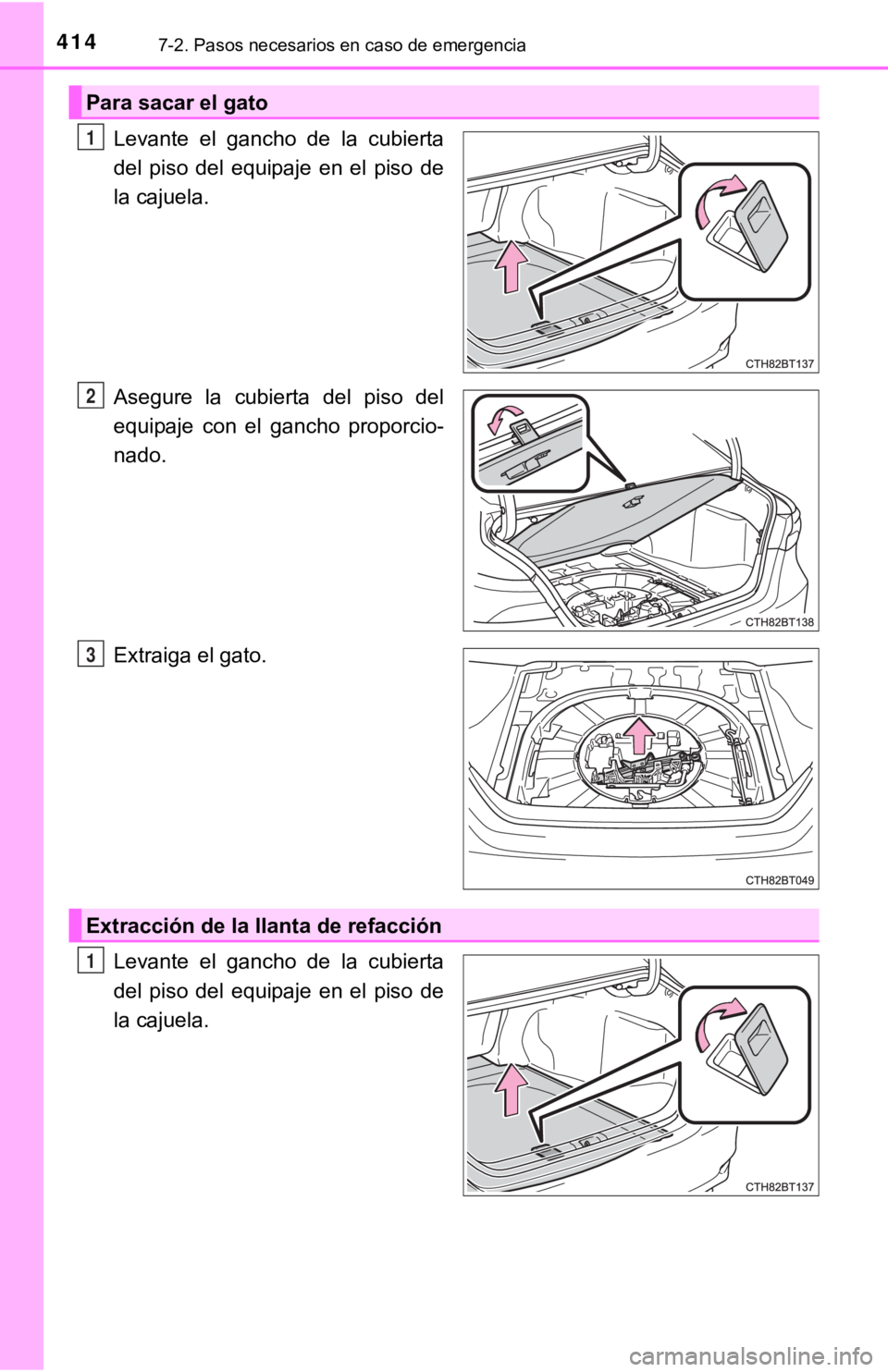 TOYOTA CAMRY 2019 Manual del propietario (in Spanish) 4147-2. Pasos necesarios en caso de emergencia
Levante el gancho de la cubierta
del piso del equipaje en el piso de
la cajuela.
Asegure la cubierta del piso del
equipaje con el gan TOYOTA CAMRY 2019 Manual del propietario (in Spanish) 4147-2. Pasos necesarios en caso de emergencia
Levante el gancho de la cubierta
del piso del equipaje en el piso de
la cajuela.
Asegure la cubierta del piso del
equipaje con el gan