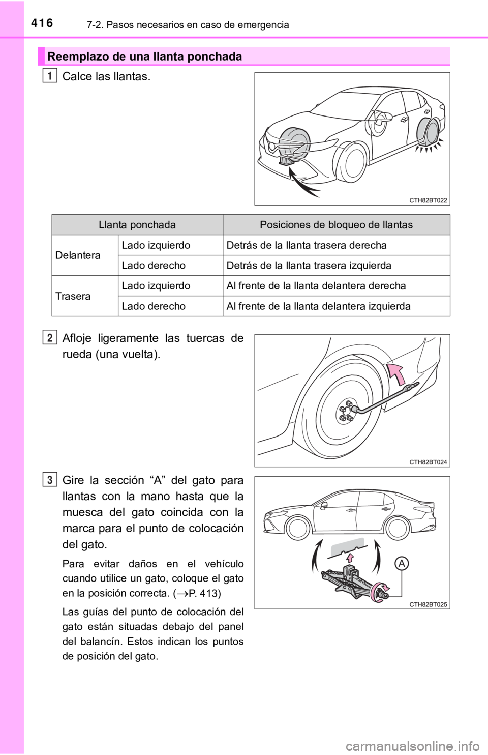 TOYOTA CAMRY 2019 Manual del propietario (in Spanish) 4167-2. Pasos necesarios en caso de emergencia
Calce las llantas.
Afloje ligeramente las tuercas de
rueda (una vuelta).
Gire la sección “A” del gato para
llantas con la mano hasta TOYOTA CAMRY 2019 Manual del propietario (in Spanish) 4167-2. Pasos necesarios en caso de emergencia
Calce las llantas.
Afloje ligeramente las tuercas de
rueda (una vuelta).
Gire la sección “A” del gato para
llantas con la mano hasta