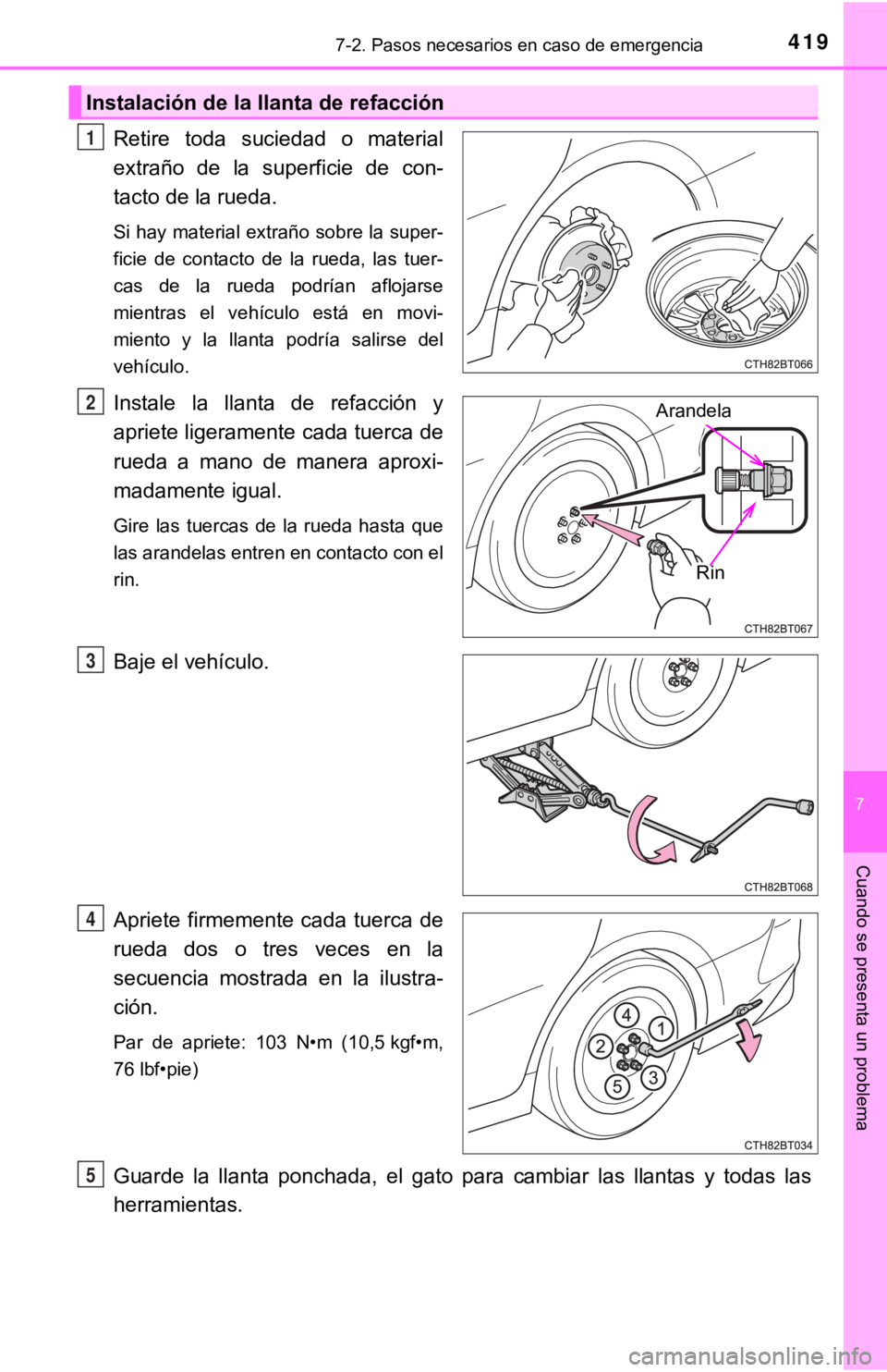 TOYOTA CAMRY 2019 Manual del propietario (in Spanish) 4197-2. Pasos necesarios en caso de emergencia
7
Cuando se presenta un problema
Retire toda suciedad o material
extraño de la superficie de con-
tacto de la rueda.
Si hay material extraño s TOYOTA CAMRY 2019 Manual del propietario (in Spanish) 4197-2. Pasos necesarios en caso de emergencia
7
Cuando se presenta un problema
Retire toda suciedad o material
extraño de la superficie de con-
tacto de la rueda.
Si hay material extraño s