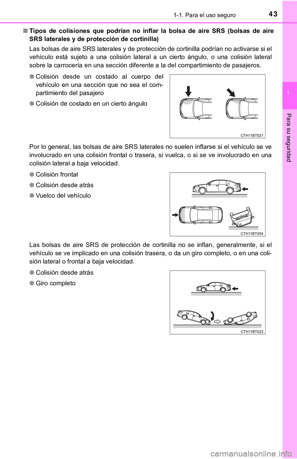 TOYOTA CAMRY 2019 Manual del propietario (in Spanish) 431-1. Para el uso seguro
1
Para su seguridad
■Tipos de colisiones que podrían no inflar la bolsa de aire SRS (bolsas de aire
SRS laterales y de protección de cortinilla)
Las bolsas de aire TOYOTA CAMRY 2019 Manual del propietario (in Spanish) 431-1. Para el uso seguro
1
Para su seguridad
■Tipos de colisiones que podrían no inflar la bolsa de aire SRS (bolsas de aire
SRS laterales y de protección de cortinilla)
Las bolsas de aire
