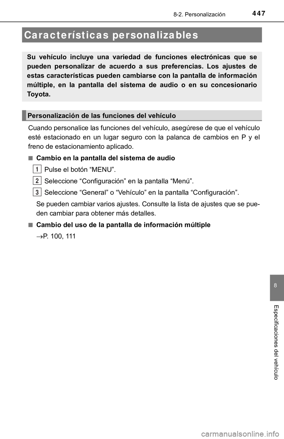 TOYOTA CAMRY 2019  Manual del propietario (in Spanish) 447
8
Especificaciones del vehículo
8-2. Personalización
Cuando personalice las funciones del vehículo, asegúrese de que el vehículo
esté  estacionado  en  un  lugar  seguro  con  la  palanca  d