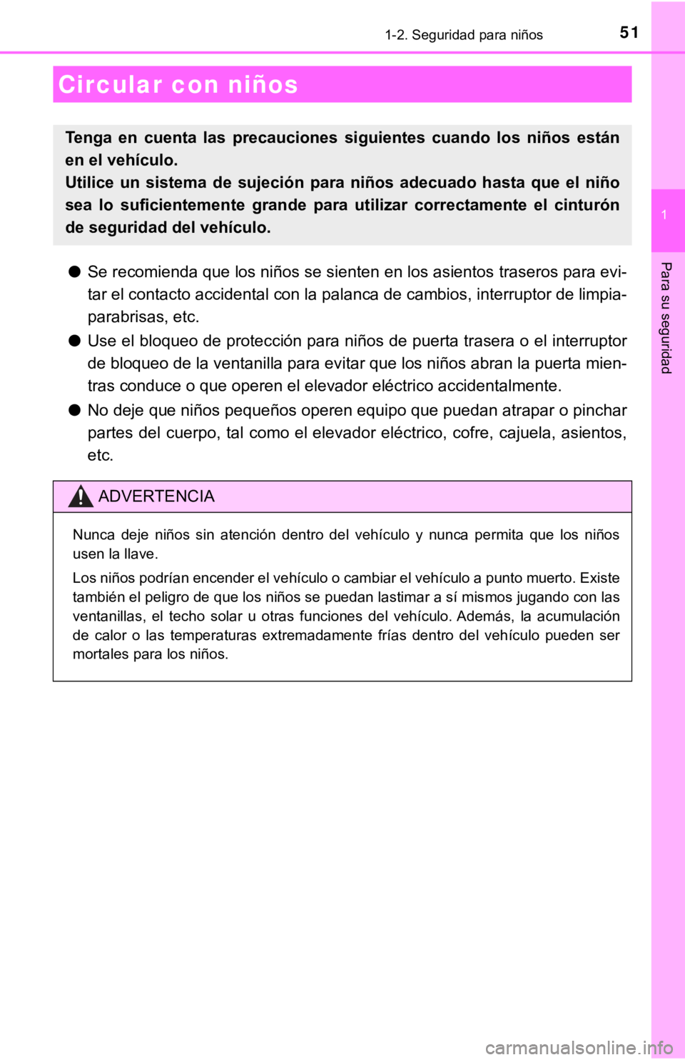 TOYOTA CAMRY 2019 Manual del propietario (in Spanish) 51
1
Para su seguridad
1-2. Seguridad para niños
●Se recomienda que los niños se sienten en los asientos traseros para evi-
tar el contacto accidental con la palanca de cambios, interruptor de li TOYOTA CAMRY 2019 Manual del propietario (in Spanish) 51
1
Para su seguridad
1-2. Seguridad para niños
●Se recomienda que los niños se sienten en los asientos traseros para evi-
tar el contacto accidental con la palanca de cambios, interruptor de li