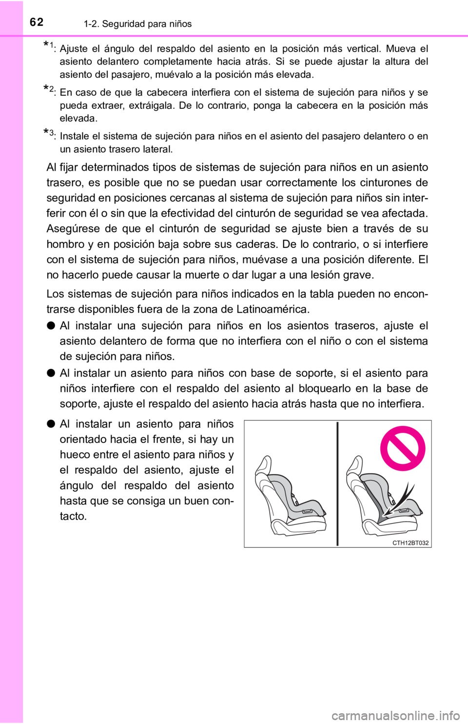 TOYOTA CAMRY 2019 Manual del propietario (in Spanish) 621-2. Seguridad para niños
*1: Ajuste el ángulo del respaldo del asiento en la posición más vertical. Mueva el
asiento delantero completamente hacia atrás. Si se puede ajust TOYOTA CAMRY 2019 Manual del propietario (in Spanish) 621-2. Seguridad para niños
*1: Ajuste el ángulo del respaldo del asiento en la posición más vertical. Mueva el
asiento delantero completamente hacia atrás. Si se puede ajust