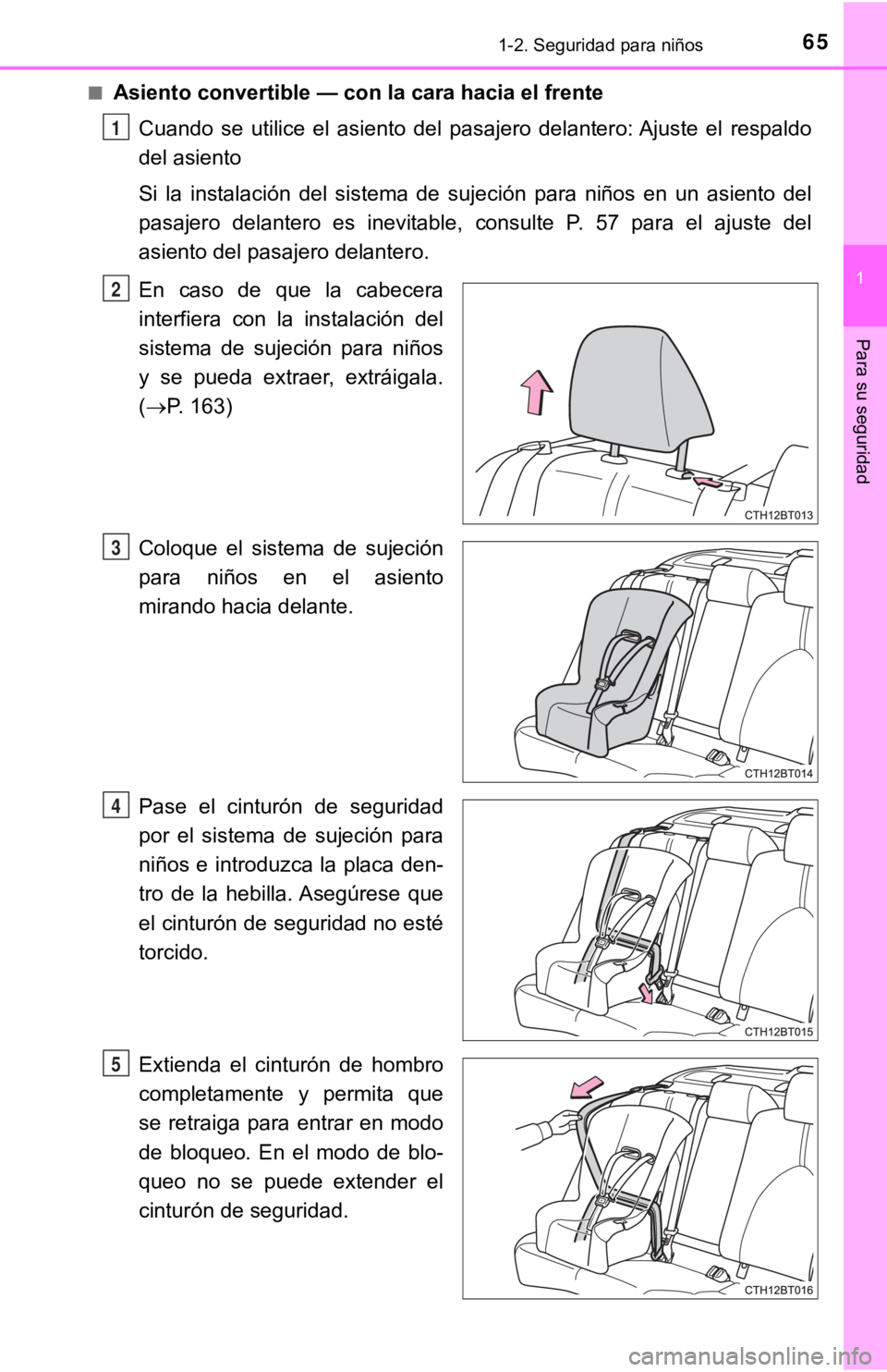 TOYOTA CAMRY 2019 Manual del propietario (in Spanish) 651-2. Seguridad para niños
1
Para su seguridad
■Asiento convertible — con la cara hacia el frenteCuando se utilice el asiento del pasajero delantero: Ajuste el respaldo
del asiento
Si TOYOTA CAMRY 2019 Manual del propietario (in Spanish) 651-2. Seguridad para niños
1
Para su seguridad
■Asiento convertible — con la cara hacia el frenteCuando se utilice el asiento del pasajero delantero: Ajuste el respaldo
del asiento
Si
