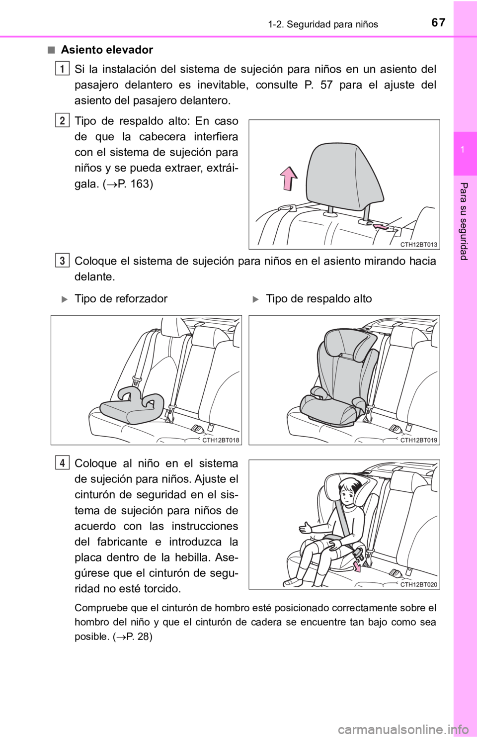 TOYOTA CAMRY 2019 Manual del propietario (in Spanish) 671-2. Seguridad para niños
1
Para su seguridad
■Asiento elevadorSi la instalación del sistema de sujeción para niños en un asie nto del
pasajero delantero es inevitable, consult TOYOTA CAMRY 2019 Manual del propietario (in Spanish) 671-2. Seguridad para niños
1
Para su seguridad
■Asiento elevadorSi la instalación del sistema de sujeción para niños en un asie nto del
pasajero delantero es inevitable, consult