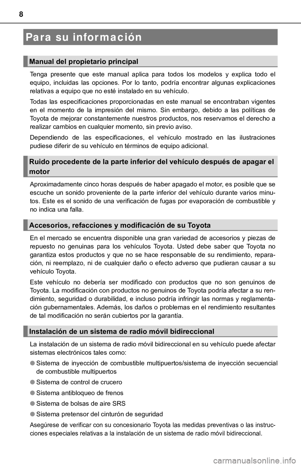 TOYOTA CAMRY 2019 Manual del propietario (in Spanish) 8
Tenga presente que este manual aplica para todos los modelos y explica todo el
equipo, incluidas las opciones. Por lo tanto, podría encontrar algunas explicaciones
relativas a TOYOTA CAMRY 2019 Manual del propietario (in Spanish) 8
Tenga presente que este manual aplica para todos los modelos y explica todo el
equipo, incluidas las opciones. Por lo tanto, podría encontrar algunas explicaciones
relativas a