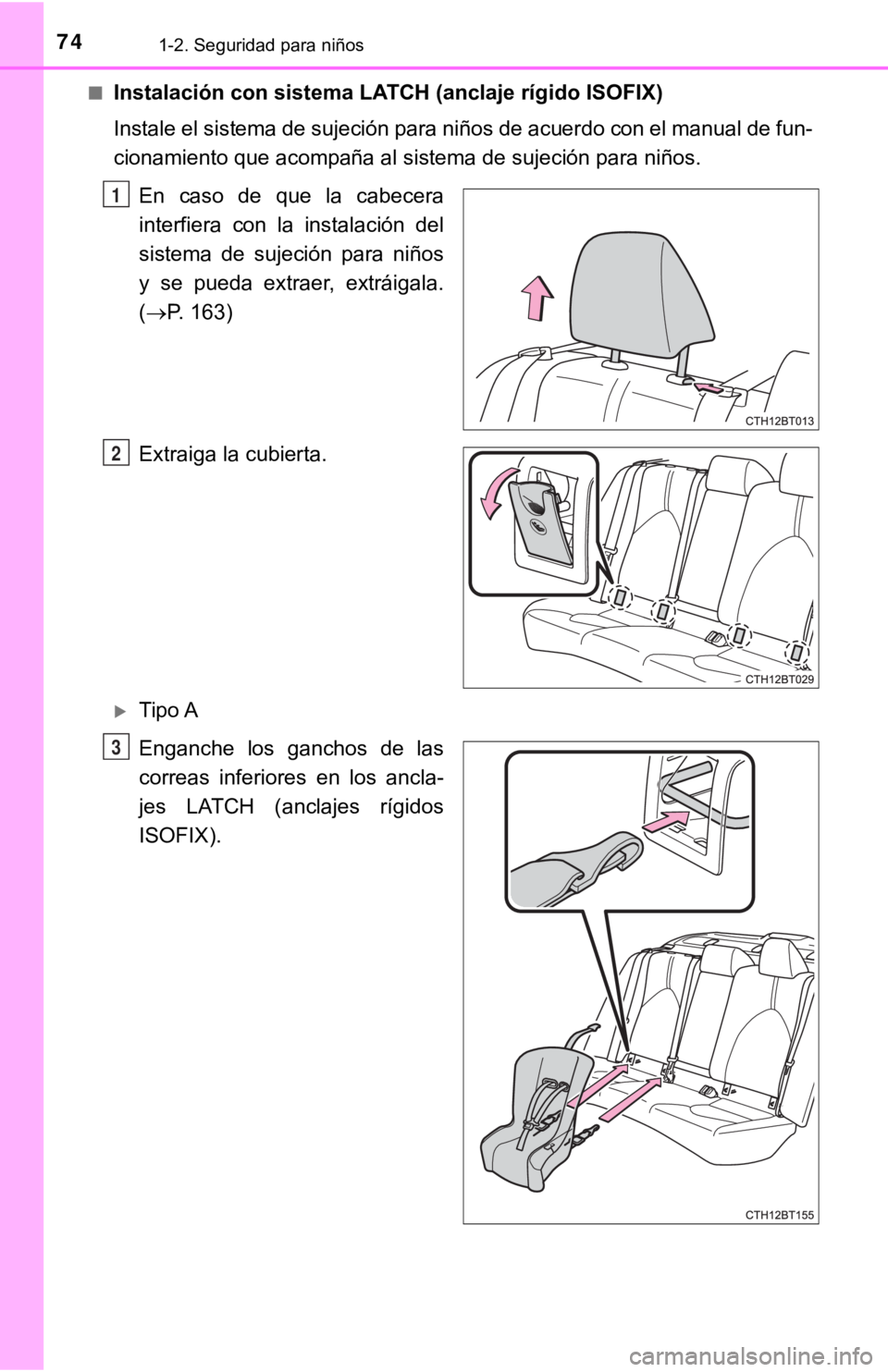 TOYOTA CAMRY 2019 Manual del propietario (in Spanish) 741-2. Seguridad para niños
■Instalación con sistema LATCH (anclaje rígido ISOFIX)
Instale el sistema de sujeción para niños de acuerdo con el manual de fun-
cionamiento que acompaña al sistem TOYOTA CAMRY 2019 Manual del propietario (in Spanish) 741-2. Seguridad para niños
■Instalación con sistema LATCH (anclaje rígido ISOFIX)
Instale el sistema de sujeción para niños de acuerdo con el manual de fun-
cionamiento que acompaña al sistem