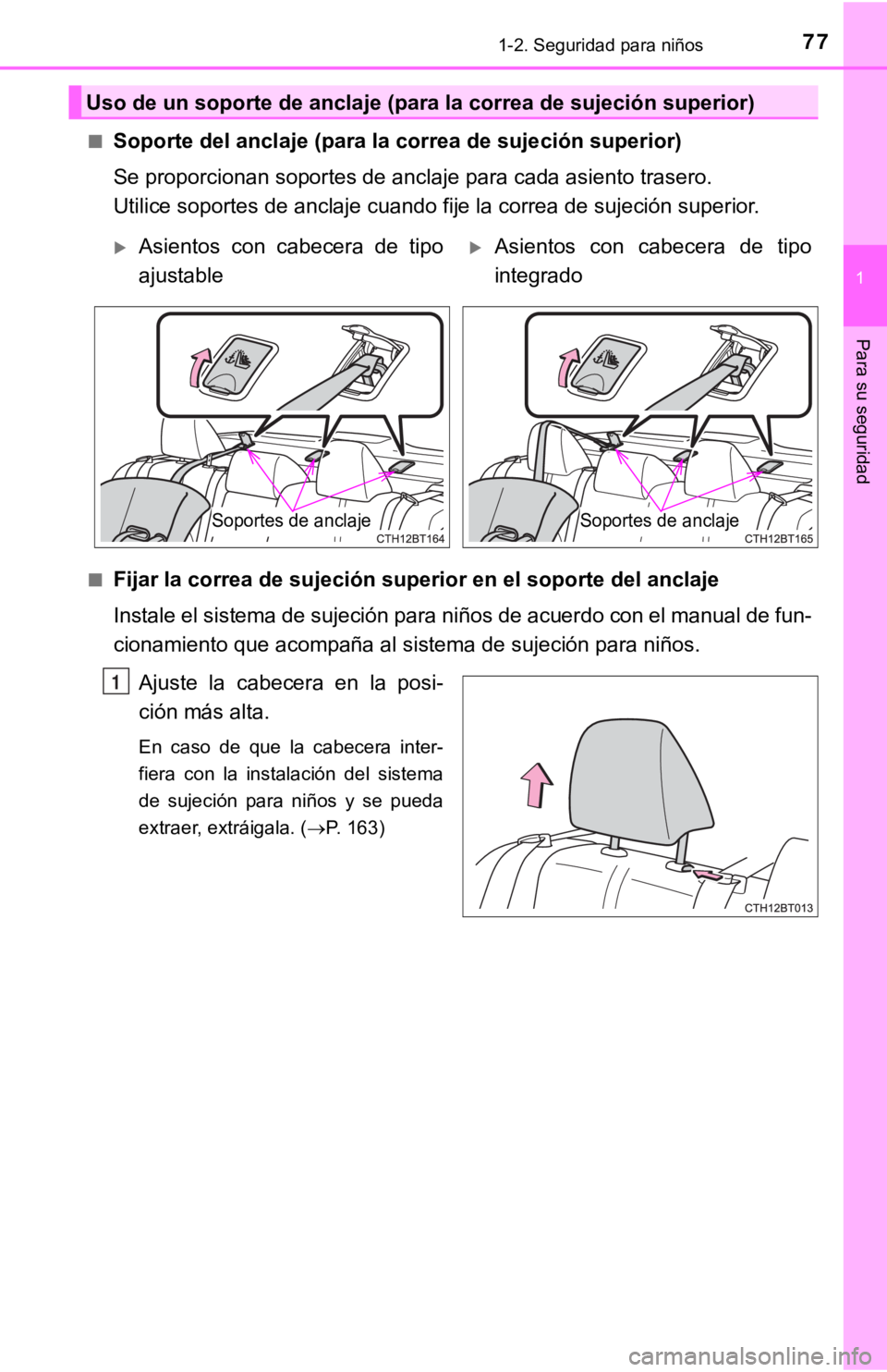 TOYOTA CAMRY 2019 Manual del propietario (in Spanish) 771-2. Seguridad para niños
1
Para su seguridad
■Soporte del anclaje (para la correa de sujeción superior)
Se proporcionan soportes de anclaje para cada asiento trasero.
Utilice soportes de ancla TOYOTA CAMRY 2019 Manual del propietario (in Spanish) 771-2. Seguridad para niños
1
Para su seguridad
■Soporte del anclaje (para la correa de sujeción superior)
Se proporcionan soportes de anclaje para cada asiento trasero.
Utilice soportes de ancla