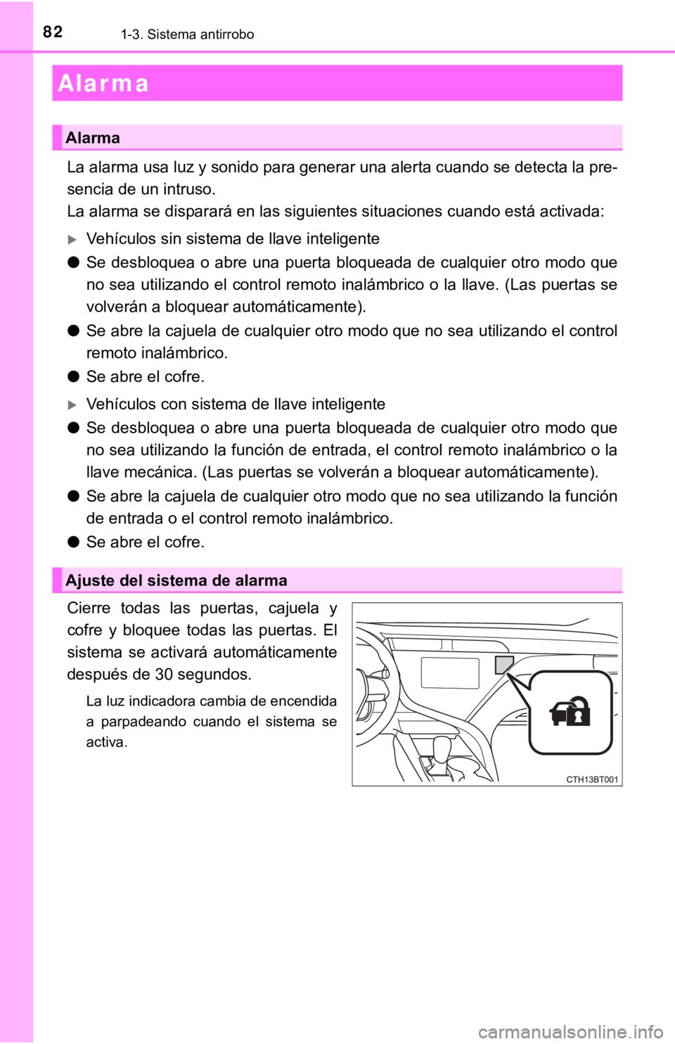 TOYOTA CAMRY 2019 Manual del propietario (in Spanish) 821-3. Sistema antirrobo
La alarma usa luz y sonido para generar una alerta cuando se detecta la pre-
sencia de un intruso.
La alarma se disparará en las siguientes situaciones cuando está activada: TOYOTA CAMRY 2019 Manual del propietario (in Spanish) 821-3. Sistema antirrobo
La alarma usa luz y sonido para generar una alerta cuando se detecta la pre-
sencia de un intruso.
La alarma se disparará en las siguientes situaciones cuando está activada: