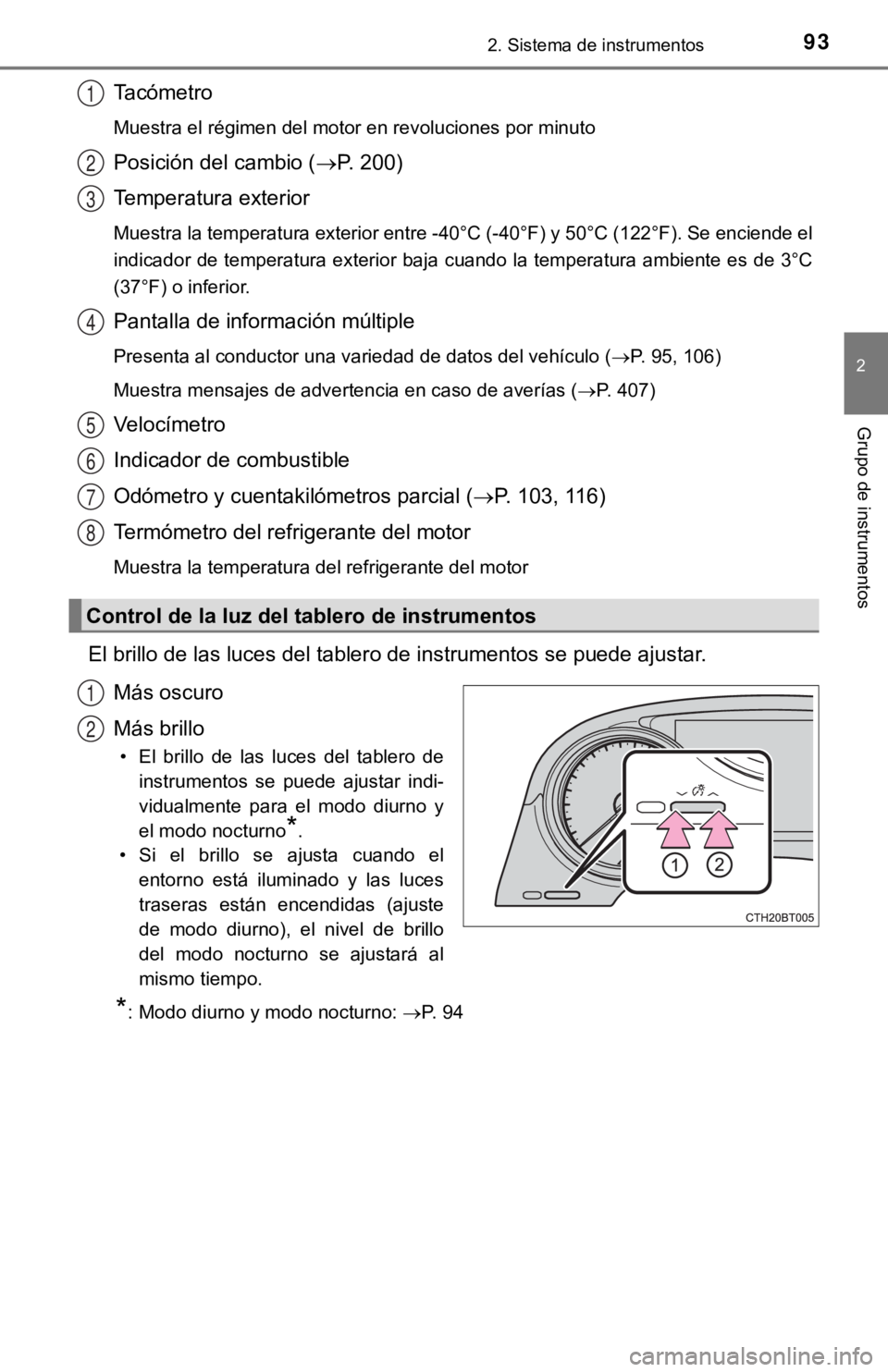 TOYOTA CAMRY 2019 Manual del propietario (in Spanish) 932. Sistema de instrumentos
2
Grupo de instrumentos
Tacómetro
Muestra el régimen del motor en revoluciones por minuto
Posición del cambio (P. 200)
Temperatura exterior
Muestra la temperatura ex TOYOTA CAMRY 2019 Manual del propietario (in Spanish) 932. Sistema de instrumentos
2
Grupo de instrumentos
Tacómetro
Muestra el régimen del motor en revoluciones por minuto
Posición del cambio (P. 200)
Temperatura exterior
Muestra la temperatura ex