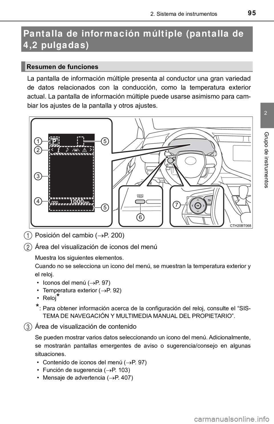 TOYOTA CAMRY 2019 Manual del propietario (in Spanish) 952. Sistema de instrumentos
2
Grupo de instrumentos
La pantalla de información múltiple presenta al conductor una gran variedad
de datos relacionados con la conducción, como la temperatura TOYOTA CAMRY 2019 Manual del propietario (in Spanish) 952. Sistema de instrumentos
2
Grupo de instrumentos
La pantalla de información múltiple presenta al conductor una gran variedad
de datos relacionados con la conducción, como la temperatura