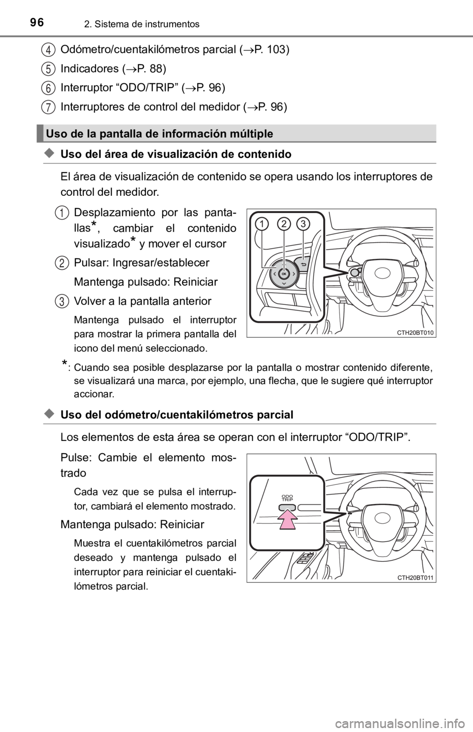 TOYOTA CAMRY 2019 Manual del propietario (in Spanish) 962. Sistema de instrumentos
Odómetro/cuentakilómetros parcial (P. 103)
Indicadores ( P. 88)
Interruptor “ODO/TRIP” (P. 96)
Interruptores de control del medidor ( P. 96)
◆Uso del TOYOTA CAMRY 2019 Manual del propietario (in Spanish) 962. Sistema de instrumentos
Odómetro/cuentakilómetros parcial (P. 103)
Indicadores ( P. 88)
Interruptor “ODO/TRIP” (P. 96)
Interruptores de control del medidor ( P. 96)
◆Uso del